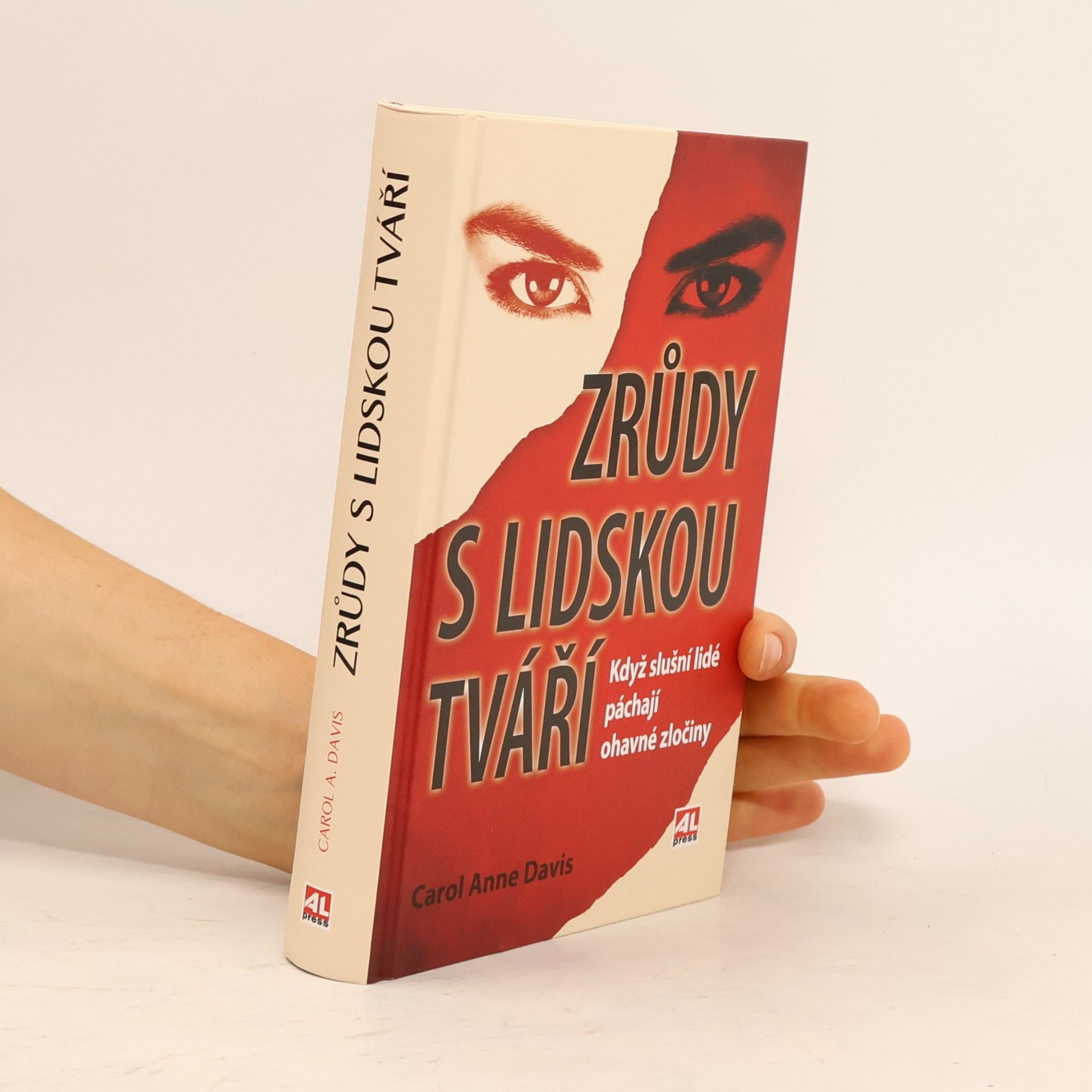 Carol Anne Davis Zrůdy s lidskou tváří : když slušní lidé páchají ohavné zločiny