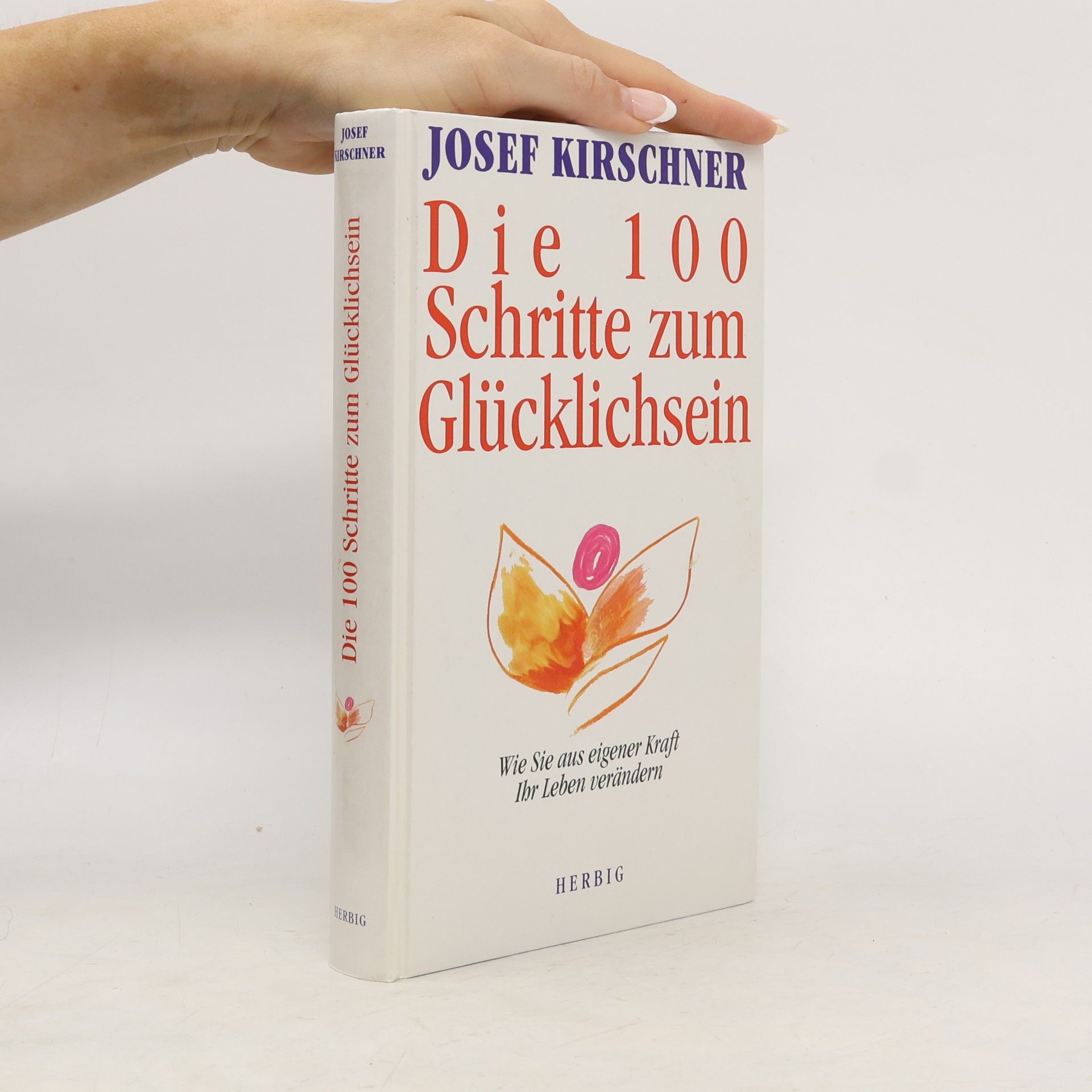 Josef Kirschner Die 100 Schritte zum Glücklichsein