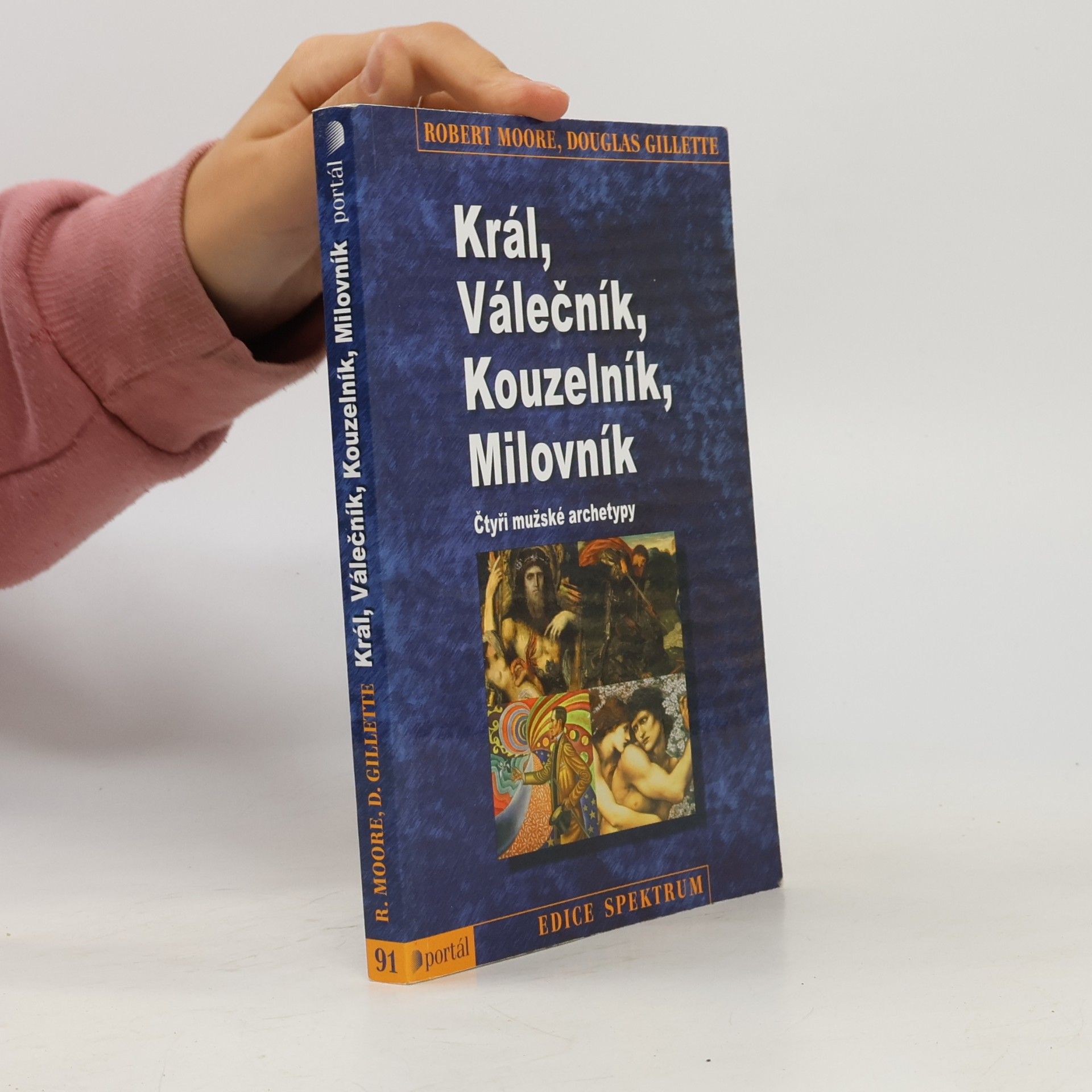 Robert L. Moore Král, válečník, kouzelník, milovník. Čtyři mužské archetypy