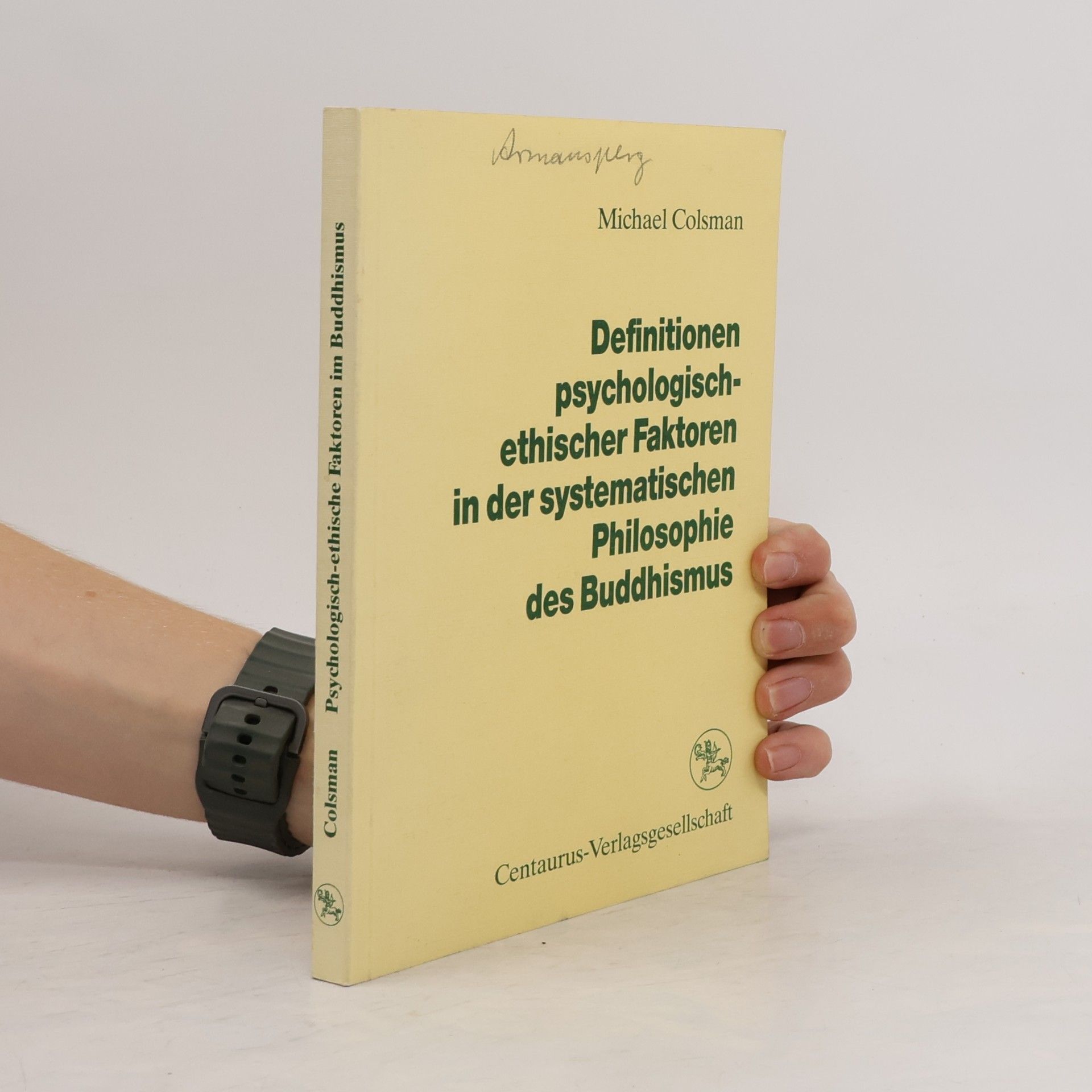 Michael A. Colsman Reihe Psychologie: Definitionen psychologisch-ethischer Faktoren in der systematischen Philosophie des Buddhismus