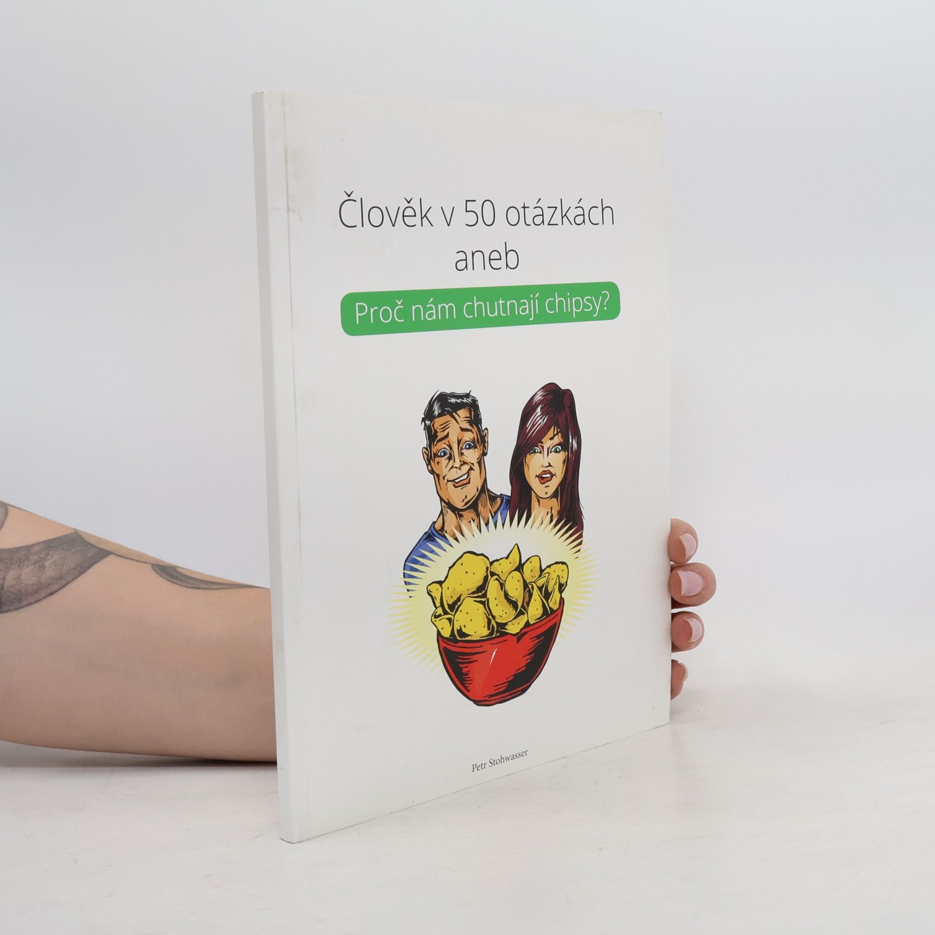 Petr Stohwasser Člověk v 50 otázkách aneb Proč nám chutnají chipsy?