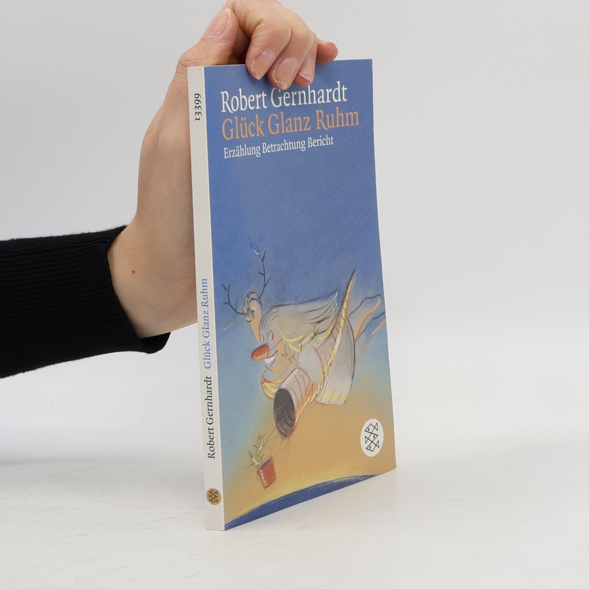 Robert Gernhardt Glück, Glanz, Ruhm: Erzählung, Betrachtung, Bericht