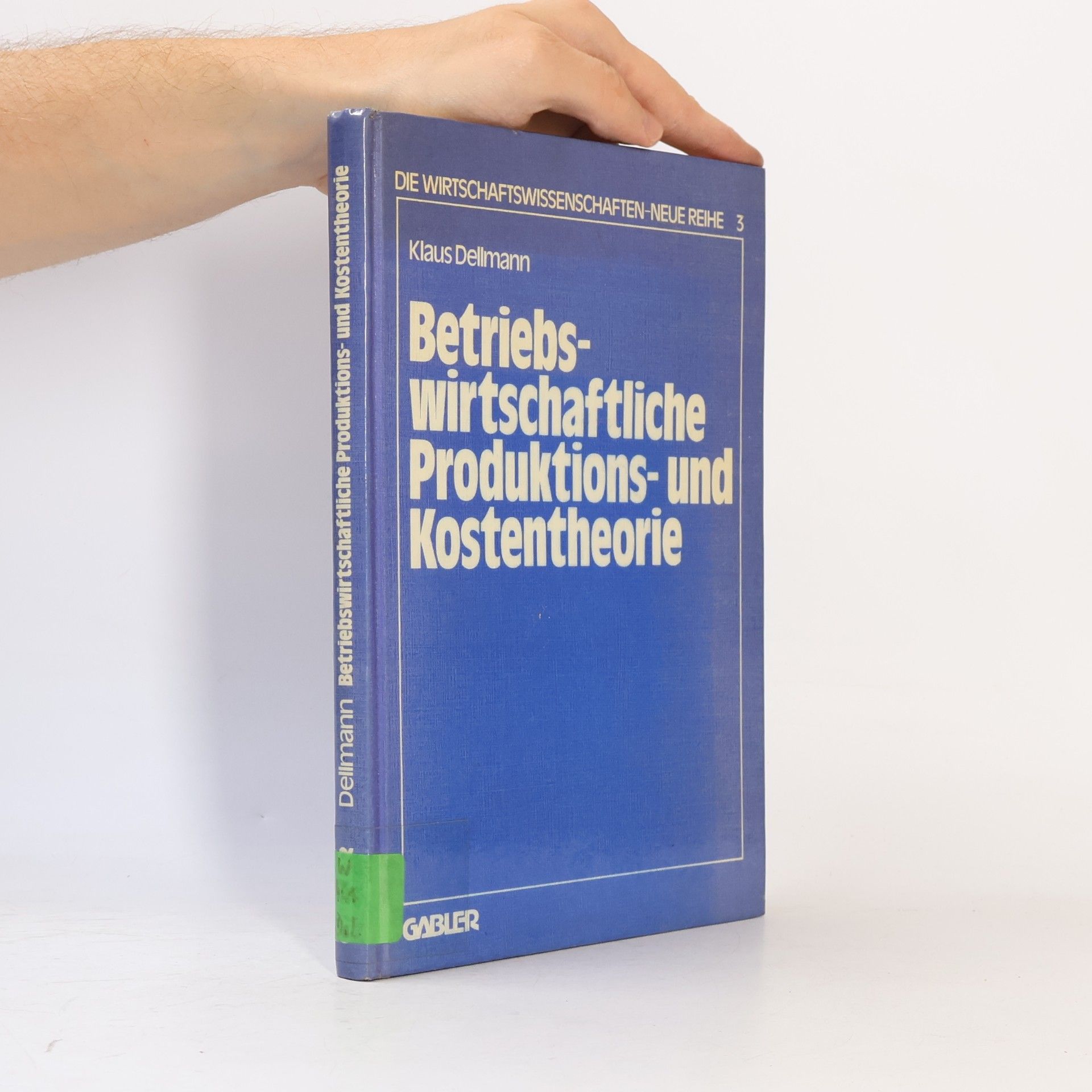 Die Wirtschaftswissenschaften - Neue Reihe - 3: Betriebswirtschaftliche Produktions- und Kostentheorie