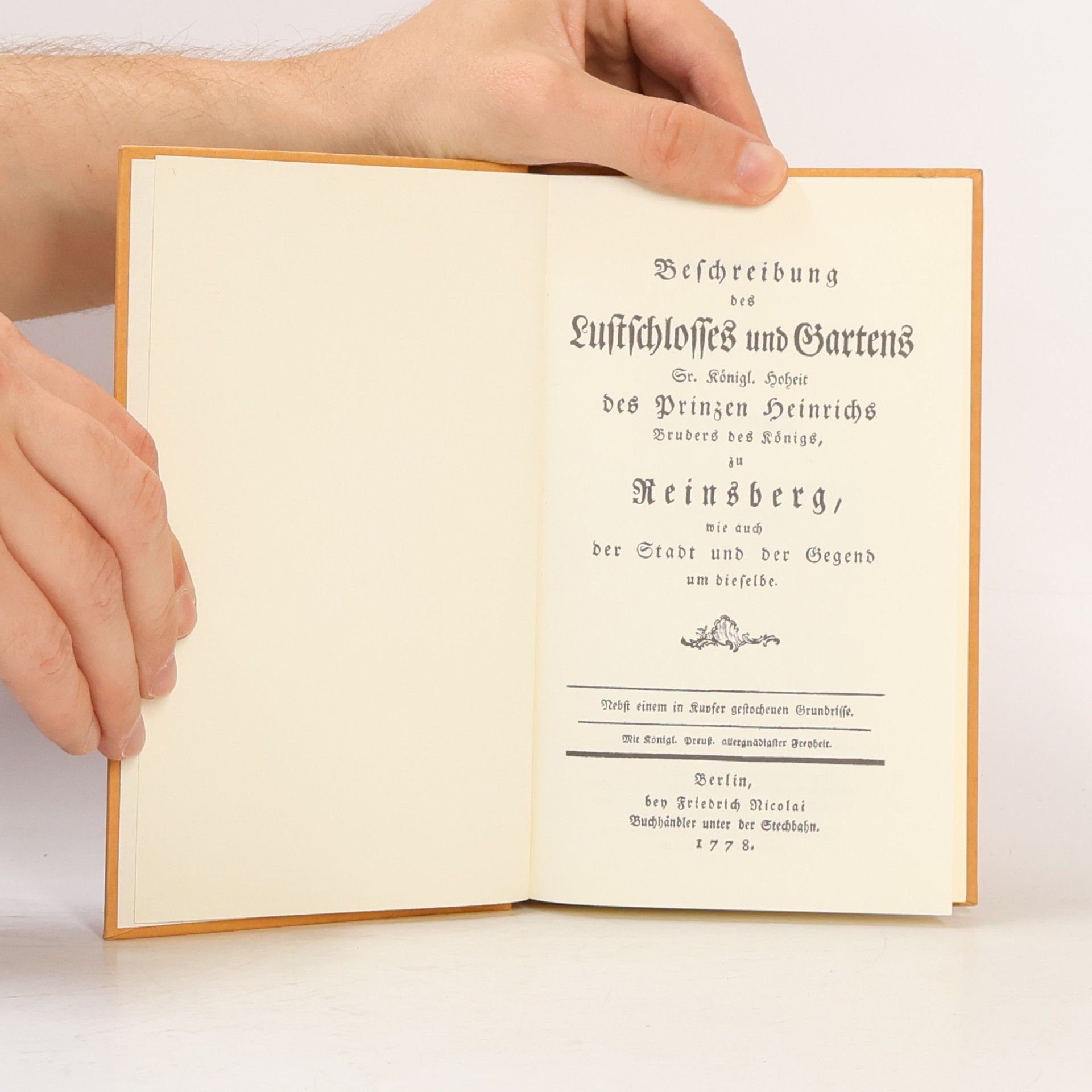 Friedrich Nicolai Beschreibung des Lustschlosses und Gartens Sr. Königl. Hoheit des Prinzen Heinrichs Bruders des Königs, zu Reinsberg, wie auch der Stadt und der Gegend um dieselbe