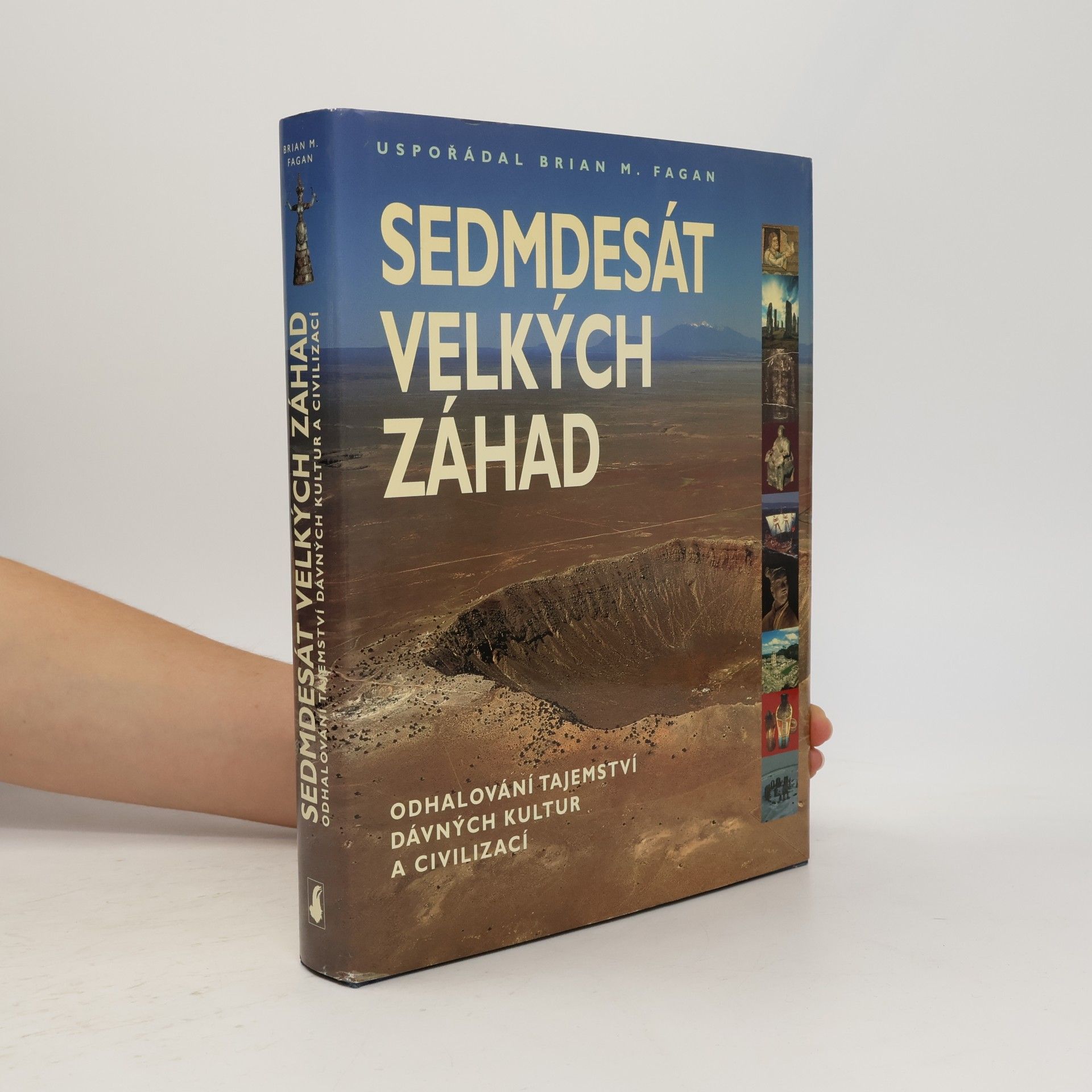 Brian M. Fagan Sedmdesát velkých záhad: Odhalování tajemství dávných kultur a civilizací