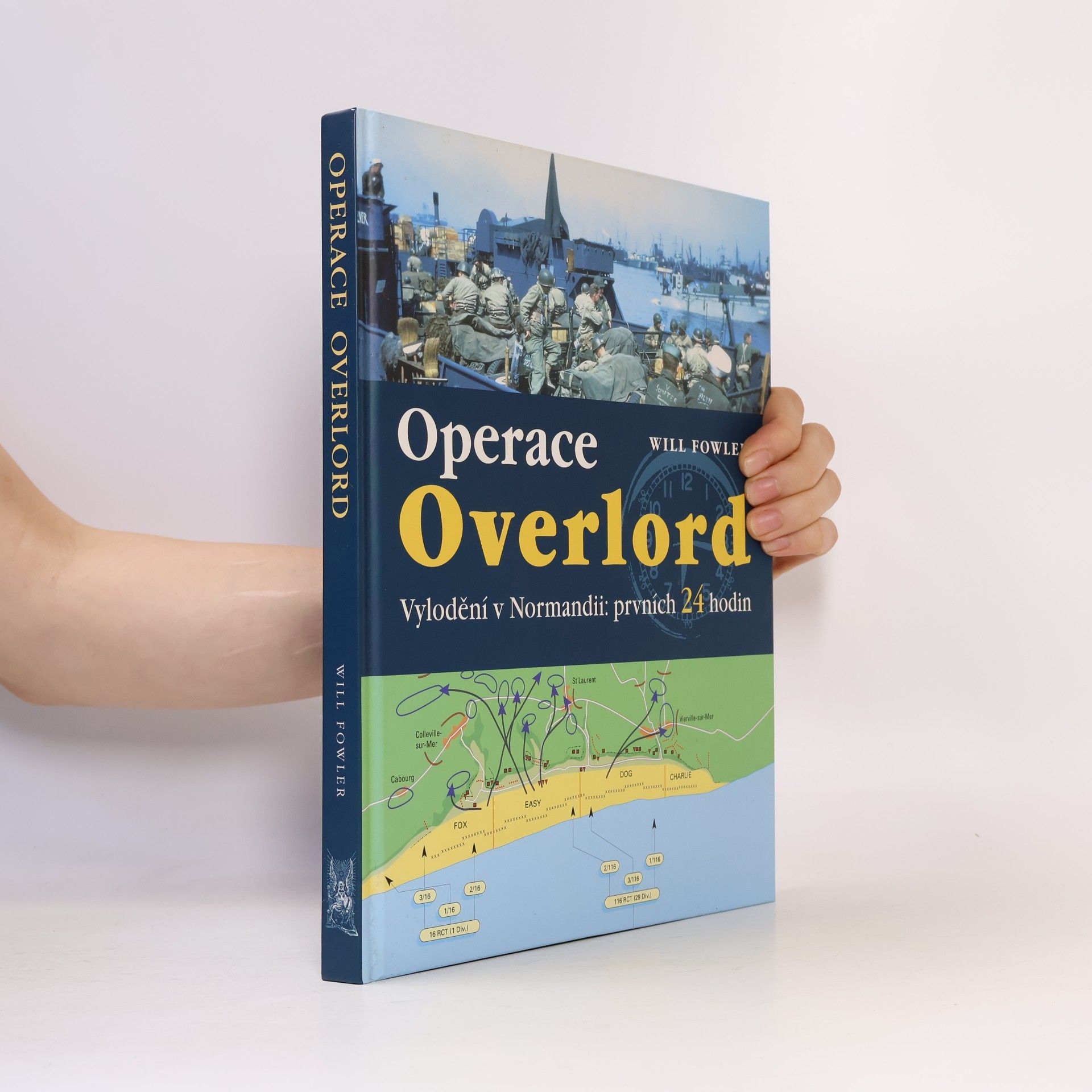 Will Fowler Operace Overlord. Invaze v Normandii: Prvních 24 hodin