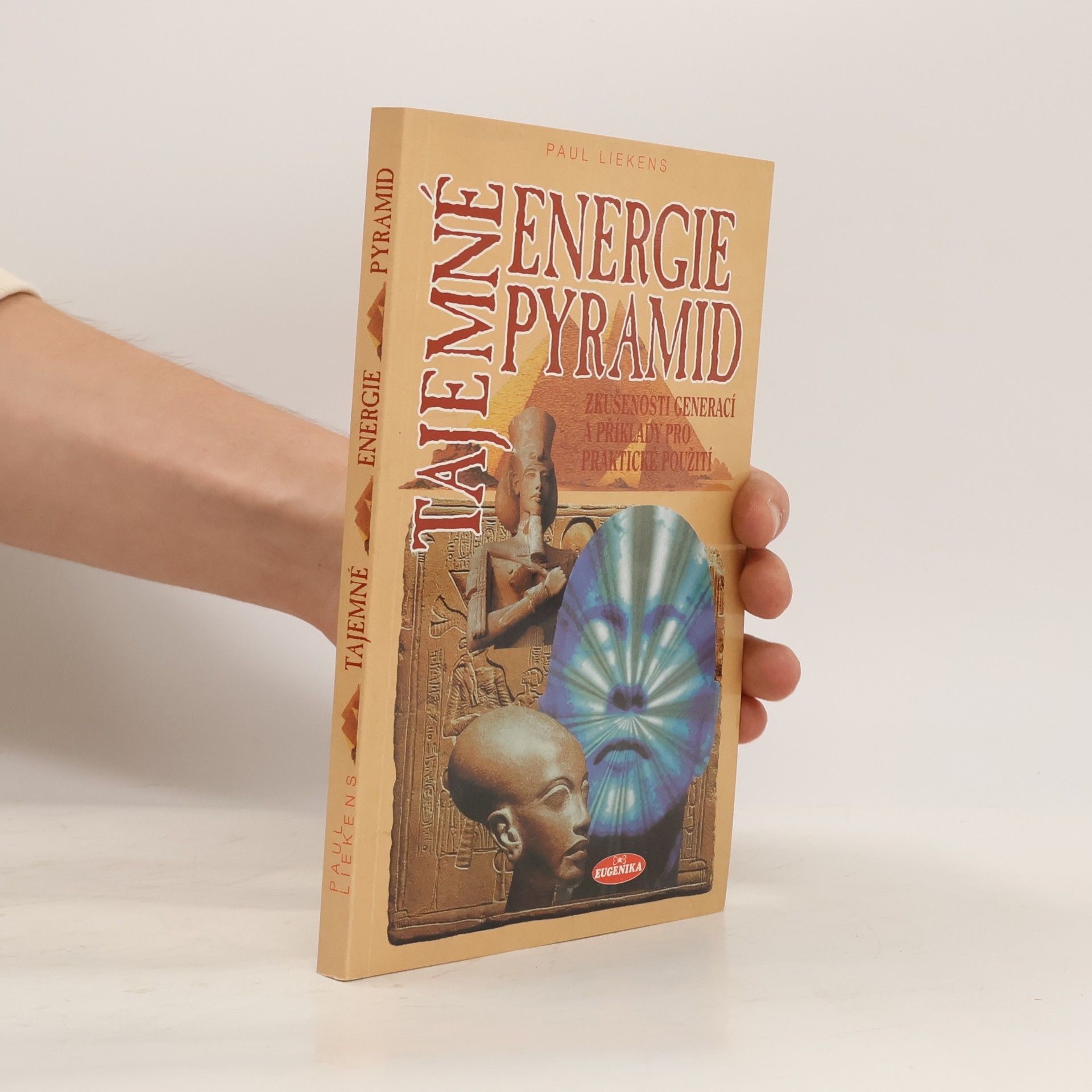 Paul Liekens Tajemné energie pyramid: Zkušenosti celých generací a příklady na praktické použití