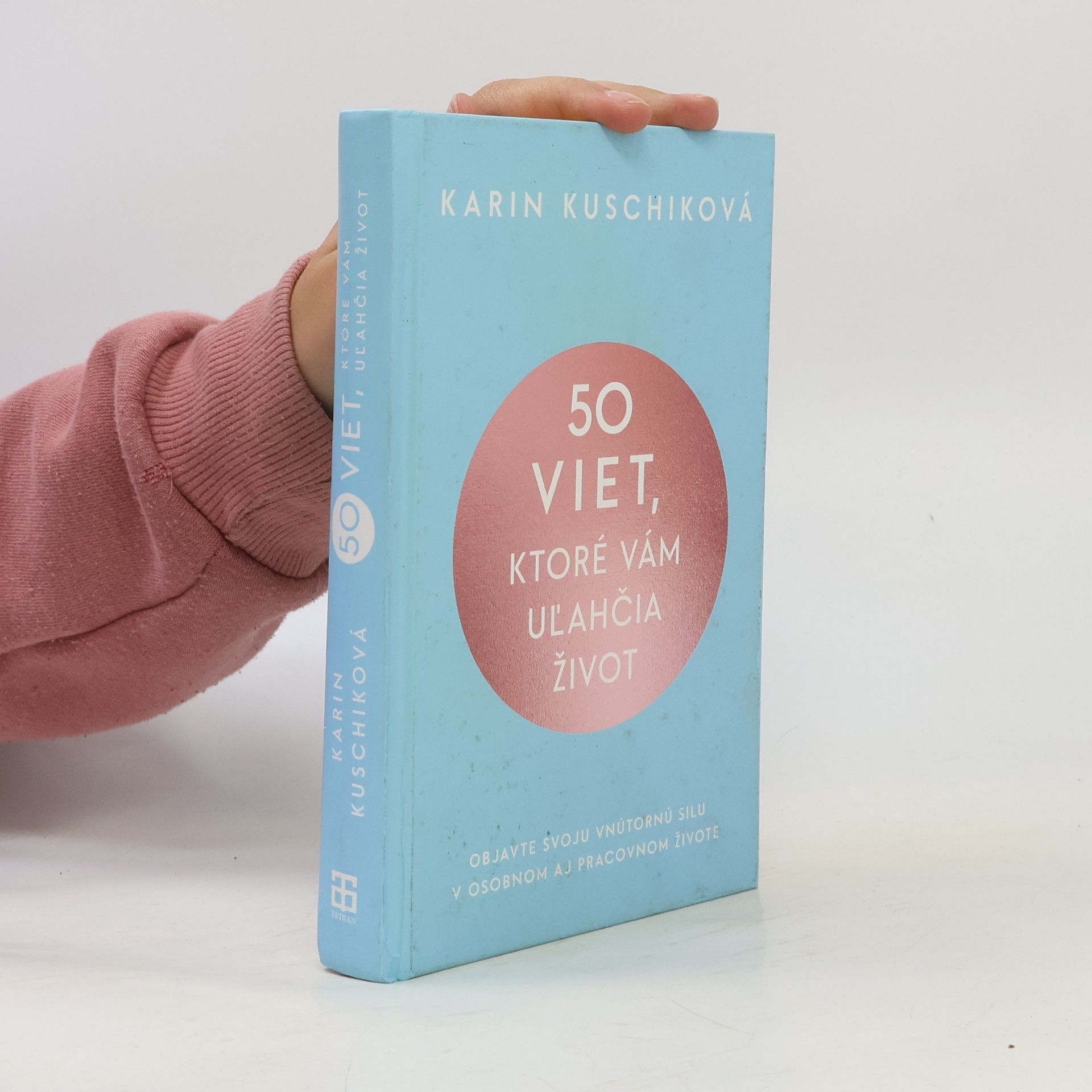 Karin Kuschik 50 viet, ktoré vám uľahčia život