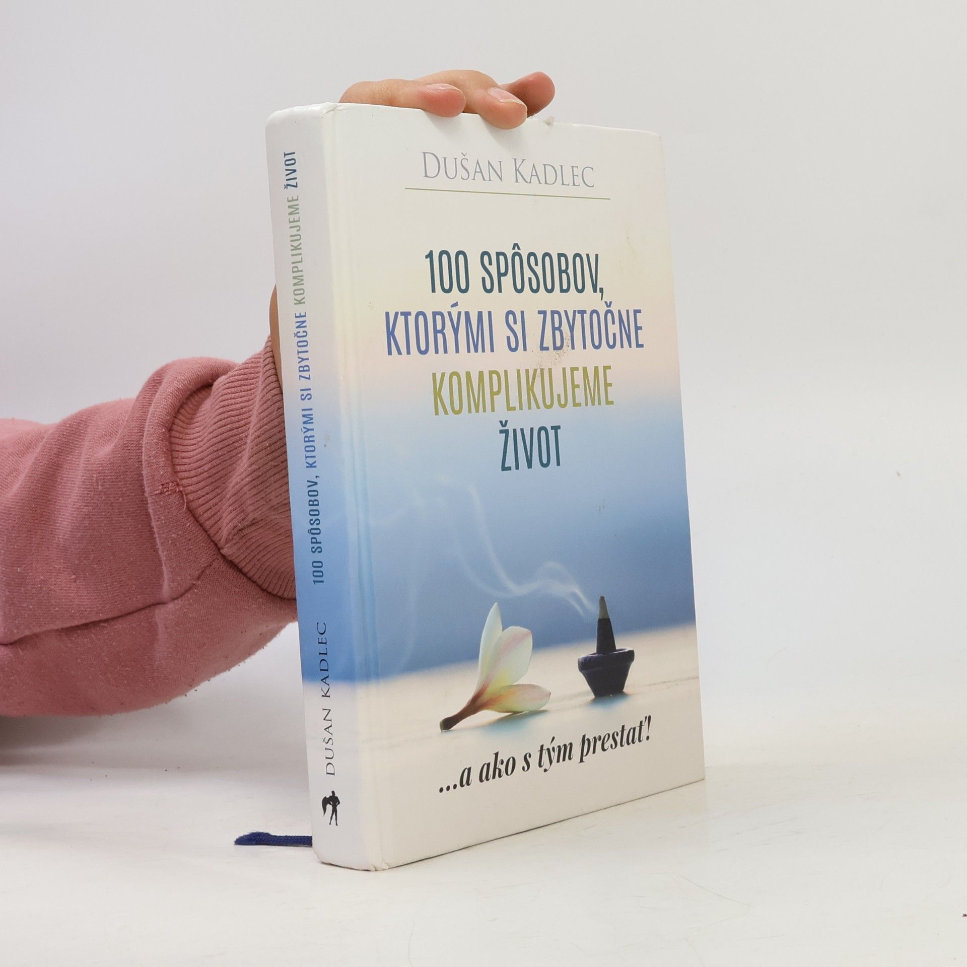Dušan Kadlec 100 spôsobov, ktorými si zbytočne komplikujeme život