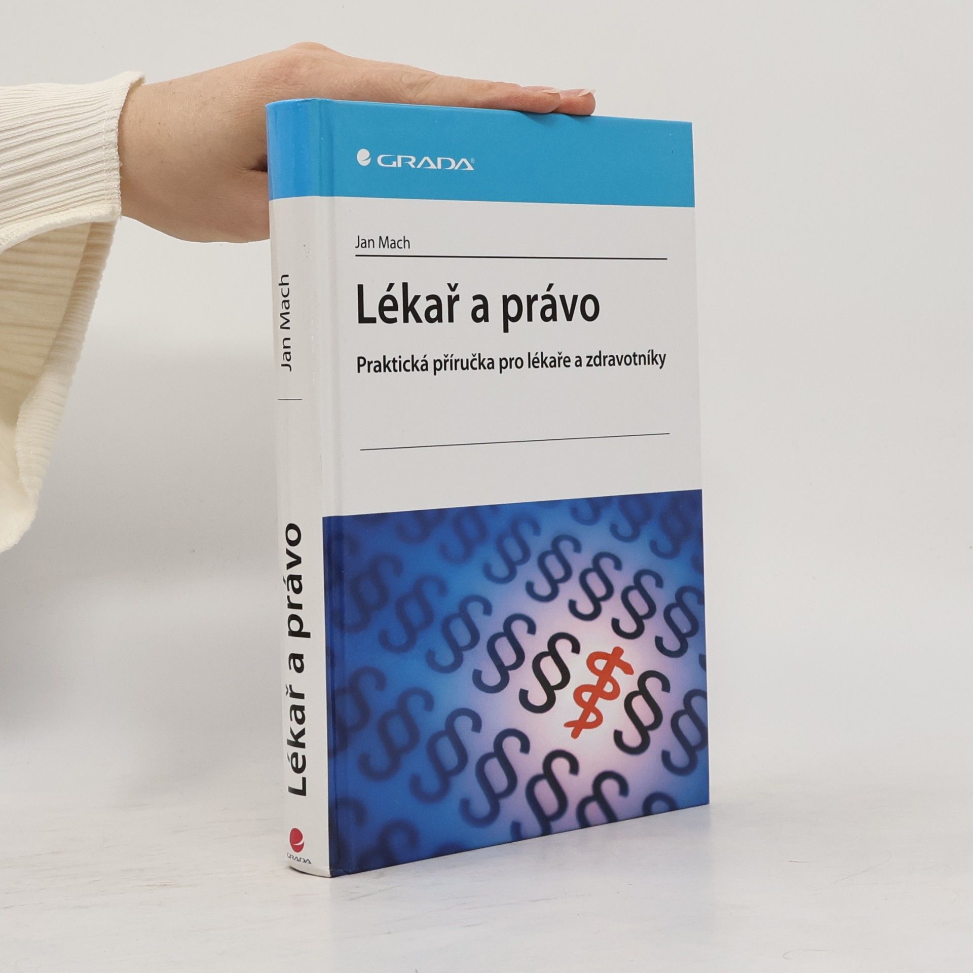 Jan Mach Lékař a právo: Praktická příručka pro lékaře a zdravotníky