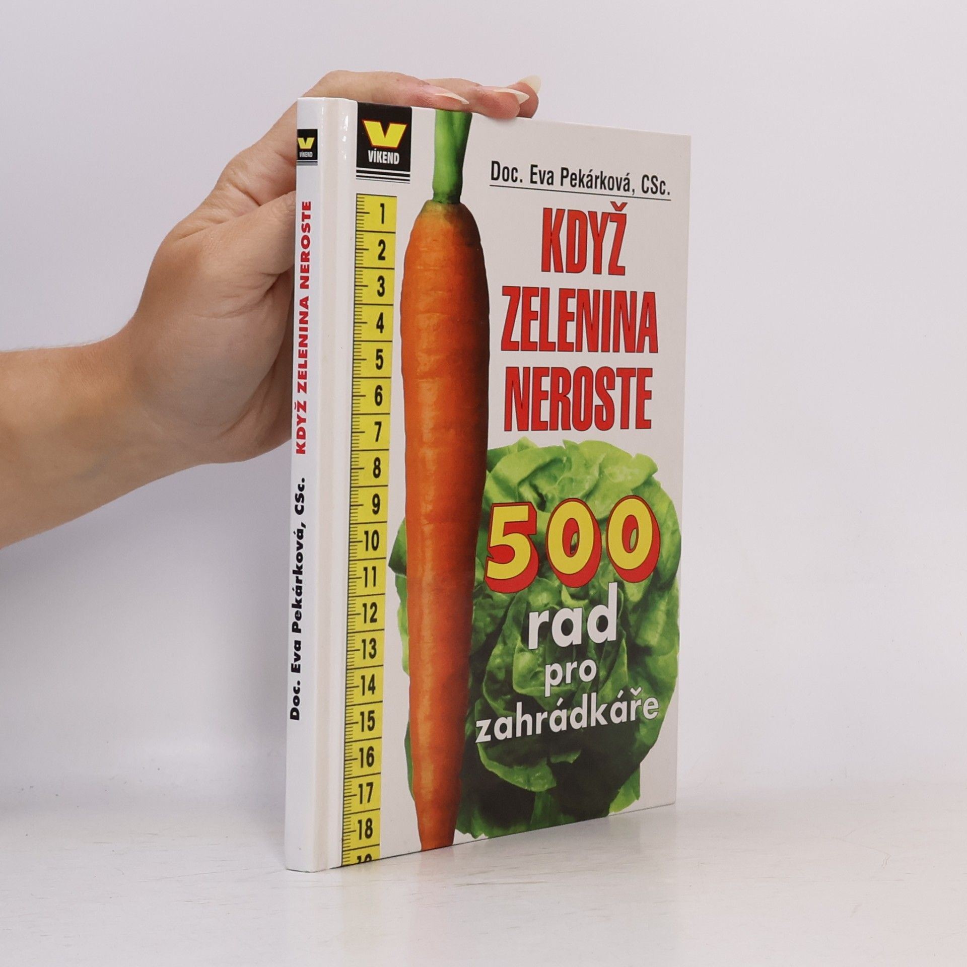 Eva Pekárková Když zelenina neroste. 500 rad pro zahrádkáře