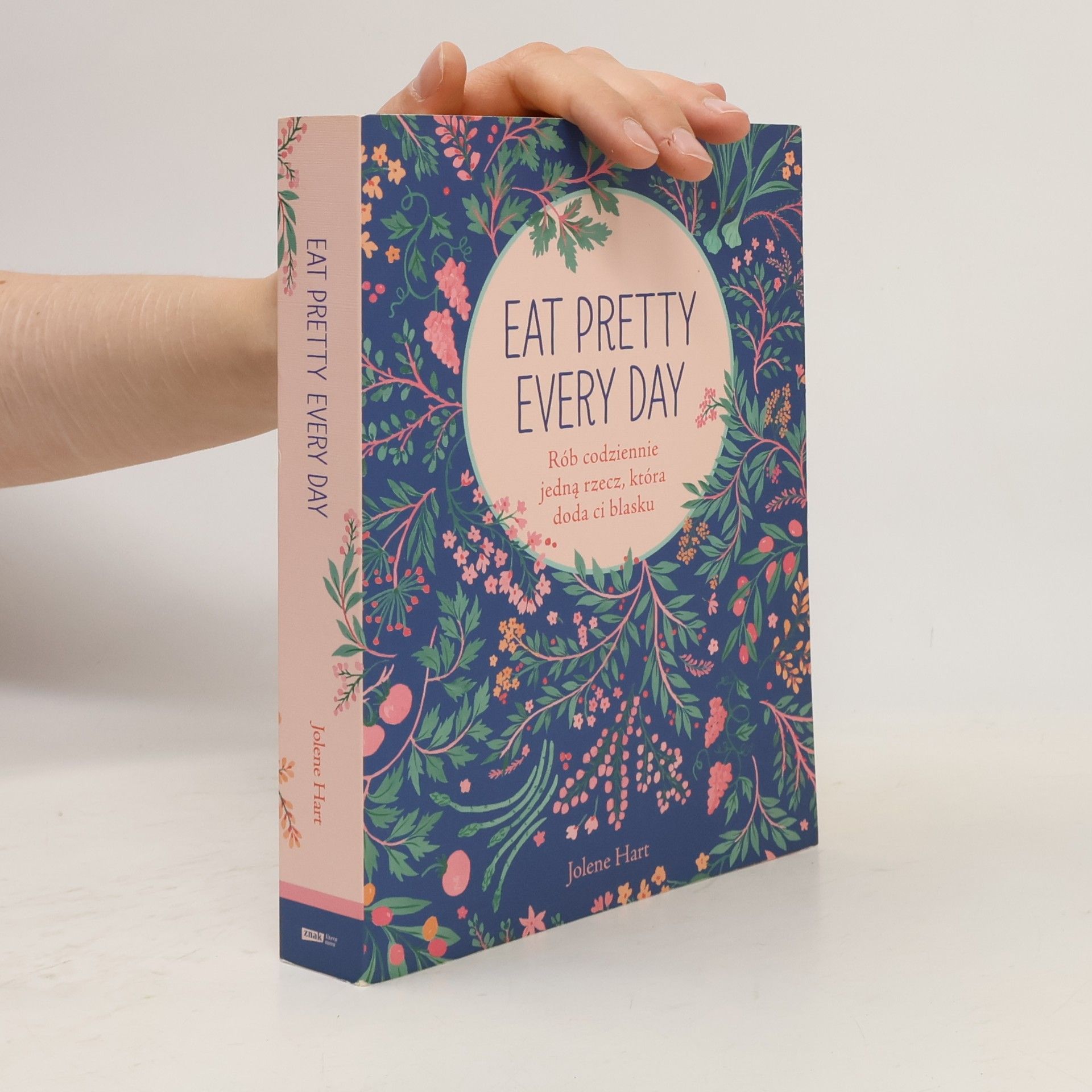 Jolene Hart EAT PRETTY EVERY DAY RÓB CODZIENNIE JEDNĄ RZECZ KTÓRA DODA CI BLASKU