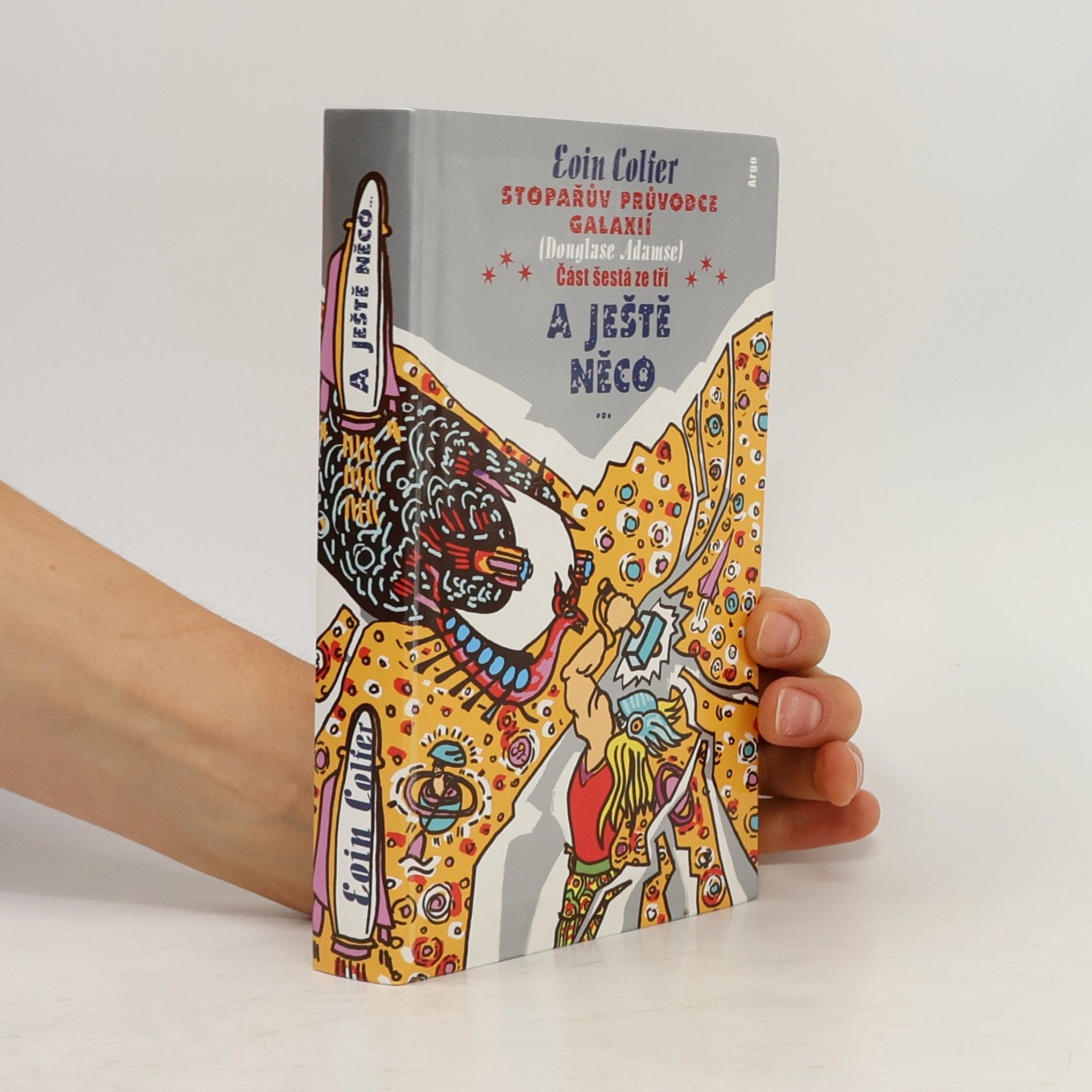 Eoin Colfer Stopařův průvodce Galaxií (Douglase Adamse). Část šestá ze tří, A ještě něco...