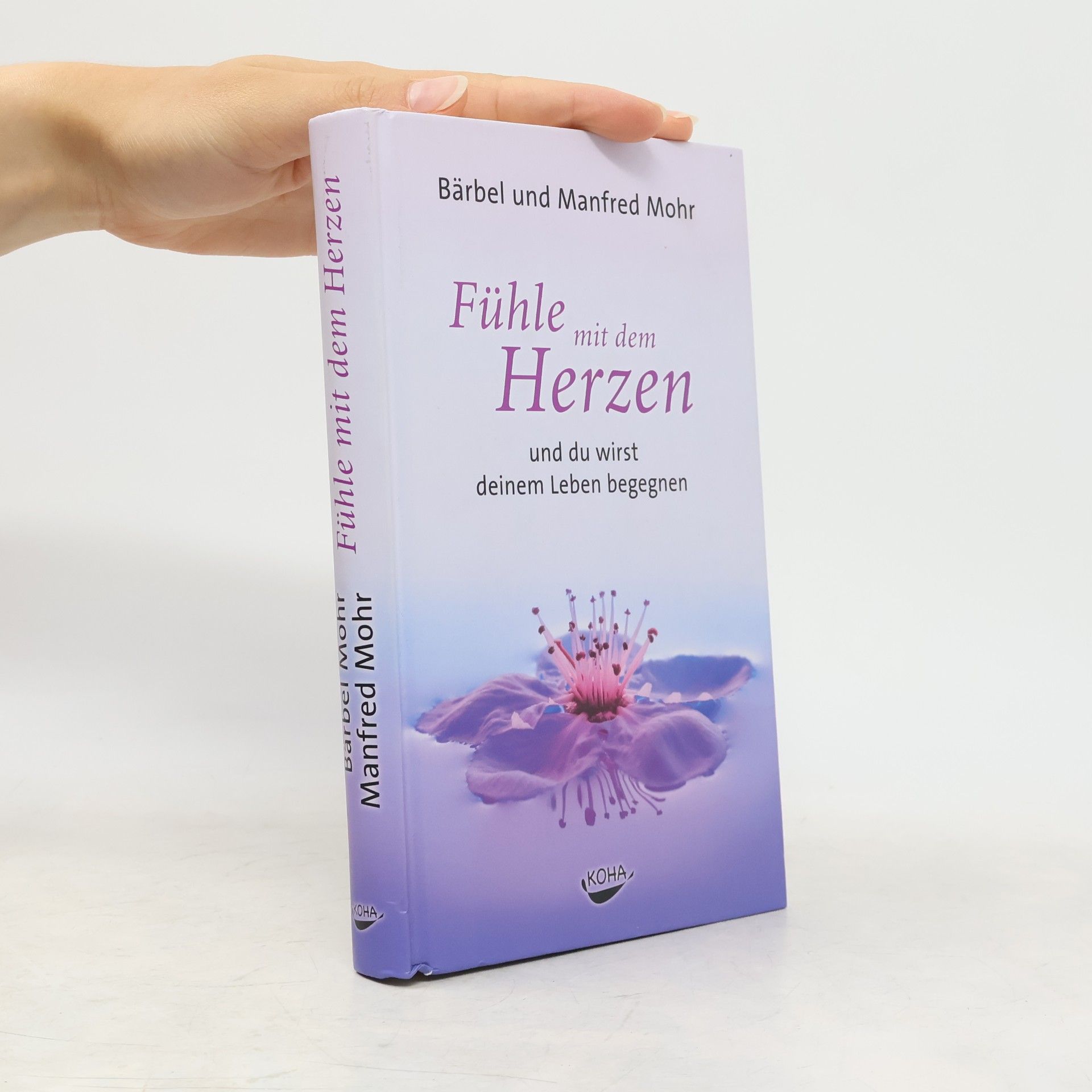 Bärbel Mohr Fühle mit dem Herzen und du wirst deinem Leben begegnen