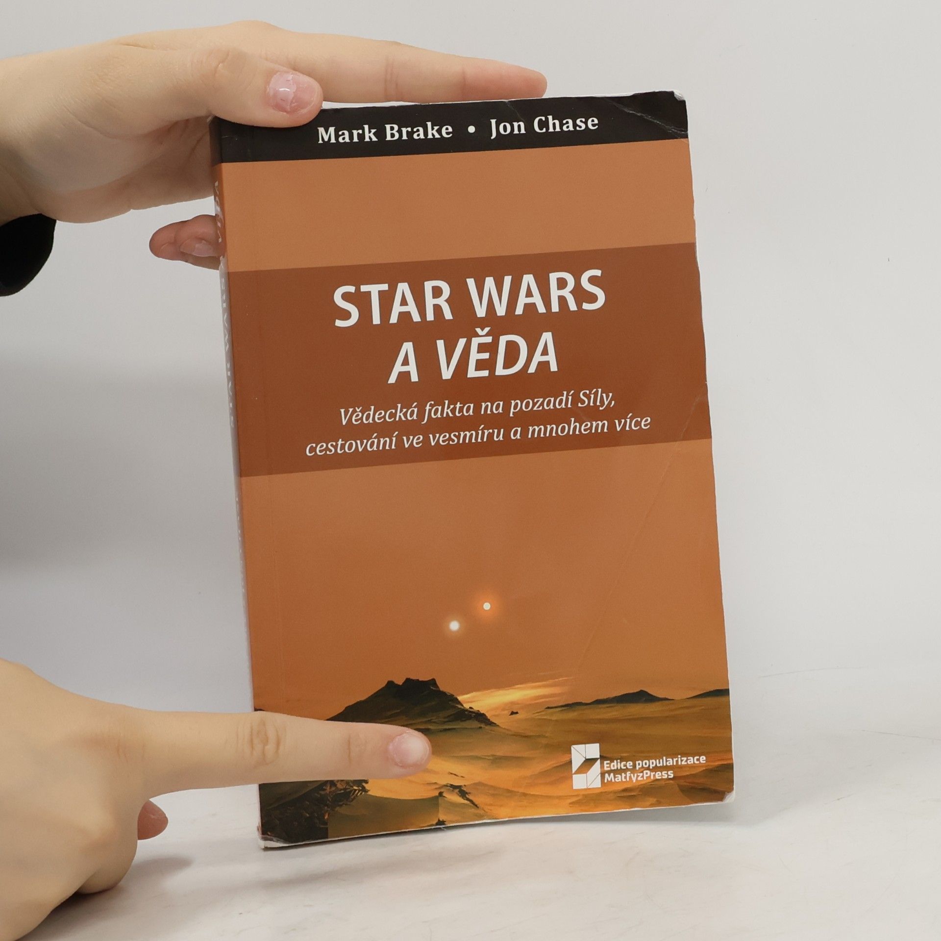 Mark Brake Star Wars a věda : vědecká fakta na pozadí Síly, cestování ve vesmíru a mnohem více