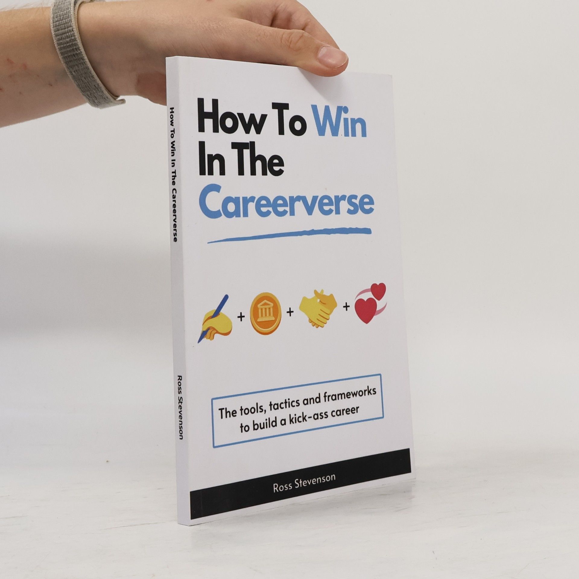 Ross Stevenson How To Win In The Careerverse: A Toolkit For High-Performance: Learn The Tools And Tactics To Navigate The Game Of Careers.