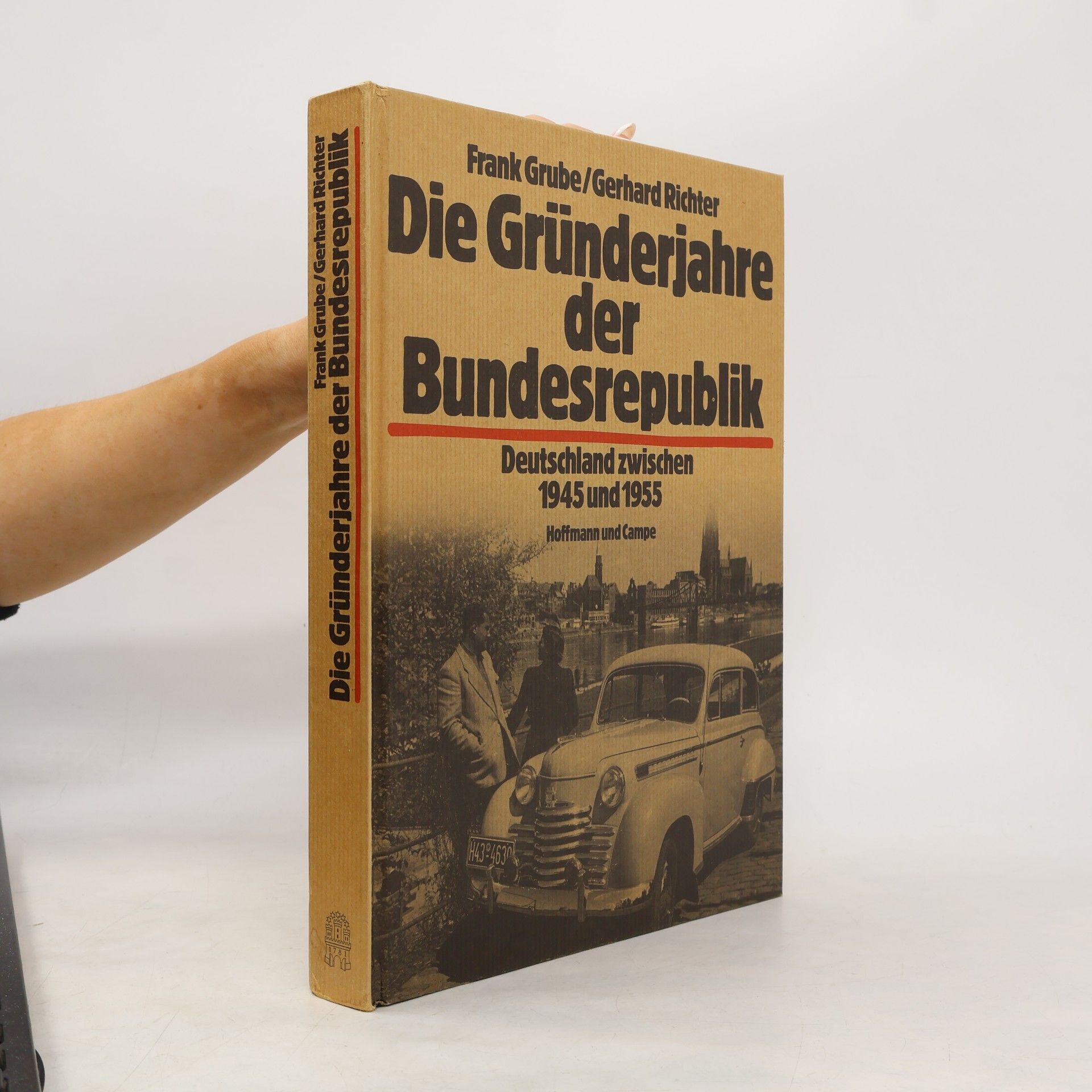 Frank Grube Die Gründerjahre der Bundesrepublik. Deutschland zwischen 1945 und 1955