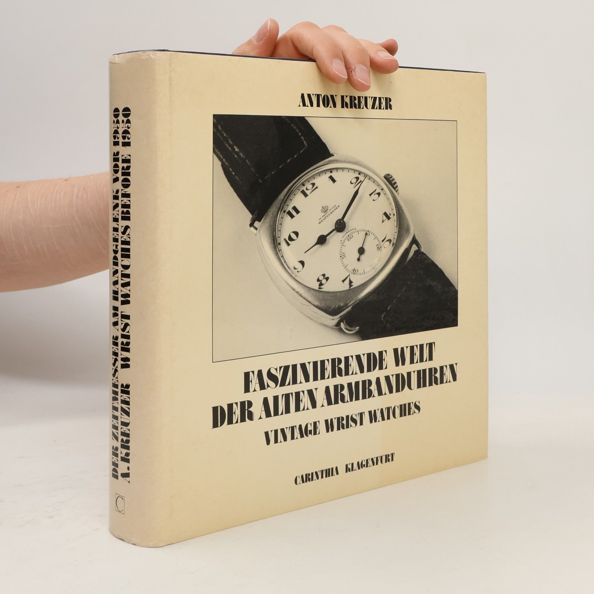 Anton Kreuzer Faszinierende Welt der alten Armbanduhren = Vintage Wrist Watches