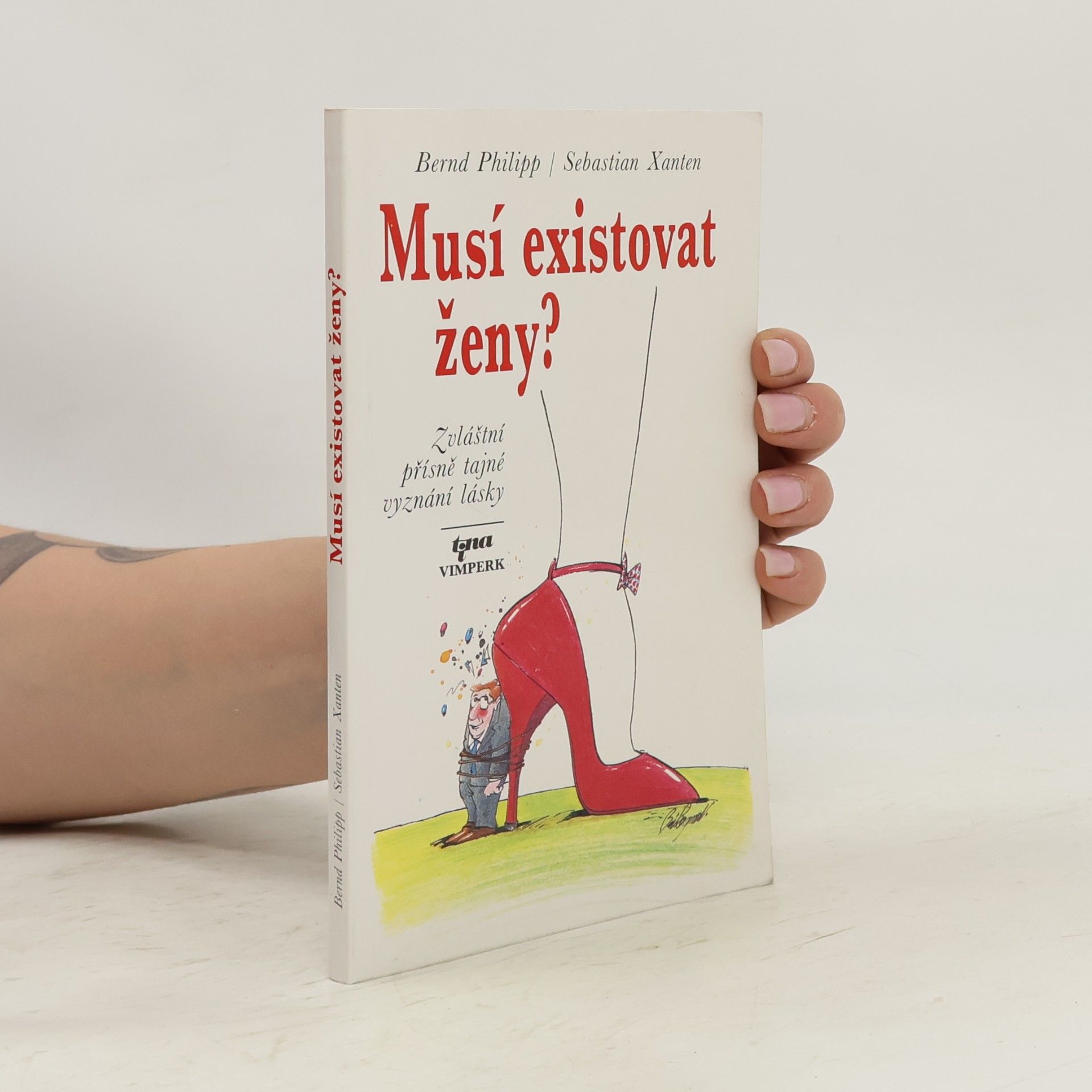Bernd Philipp Musí existovat ženy? : Zvláštní přísně tajné vyznání lásky
