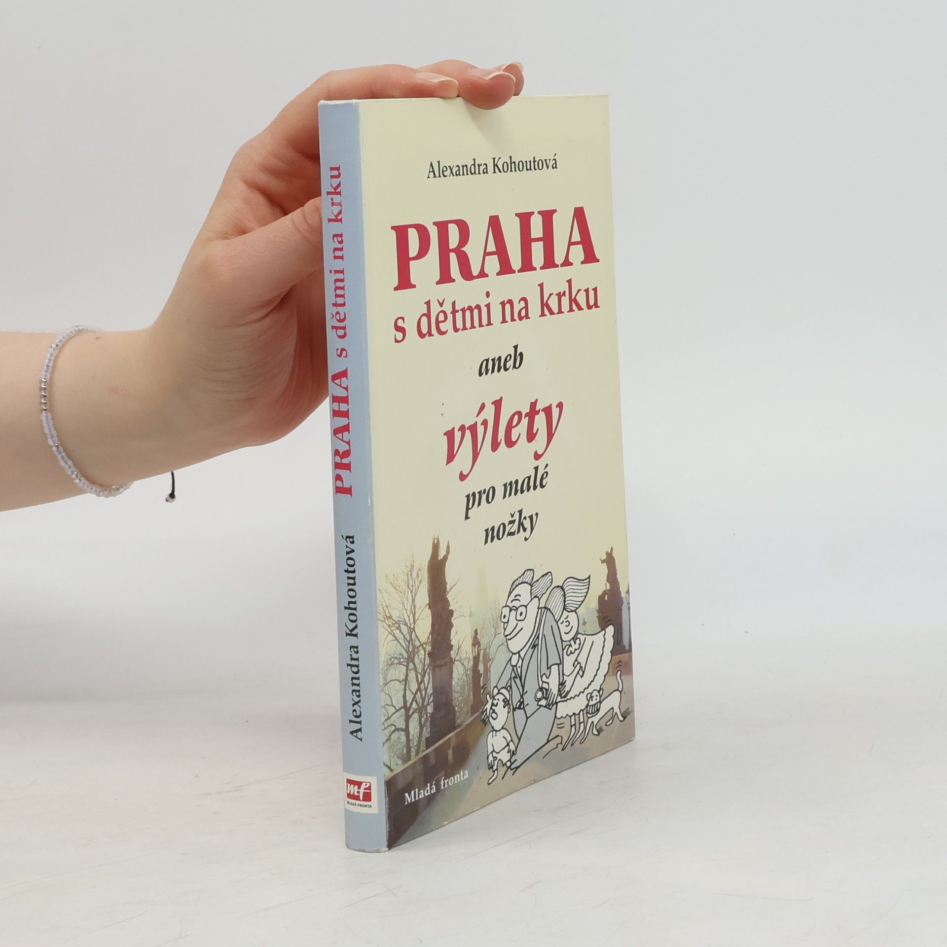 Alexandra Kohoutová Praha s dětmi na krku, aneb, Výlety pro malé nožky