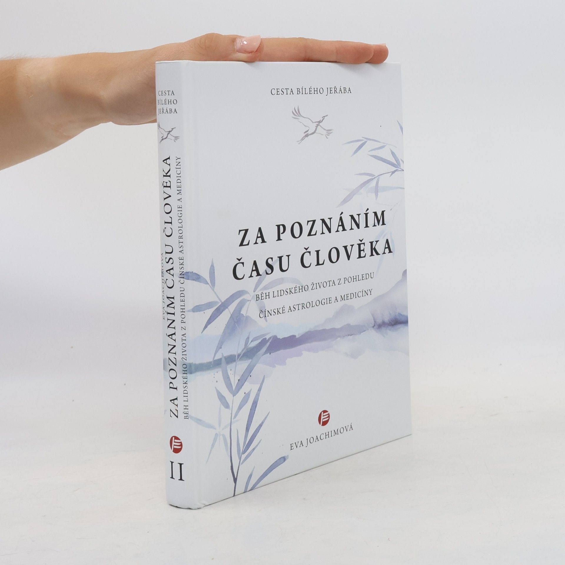 Eva Joachimová Cesta bílého jeřába. Za poznáním času člověka : běh lidského života z pohledu čínské astrologie a medicíny
