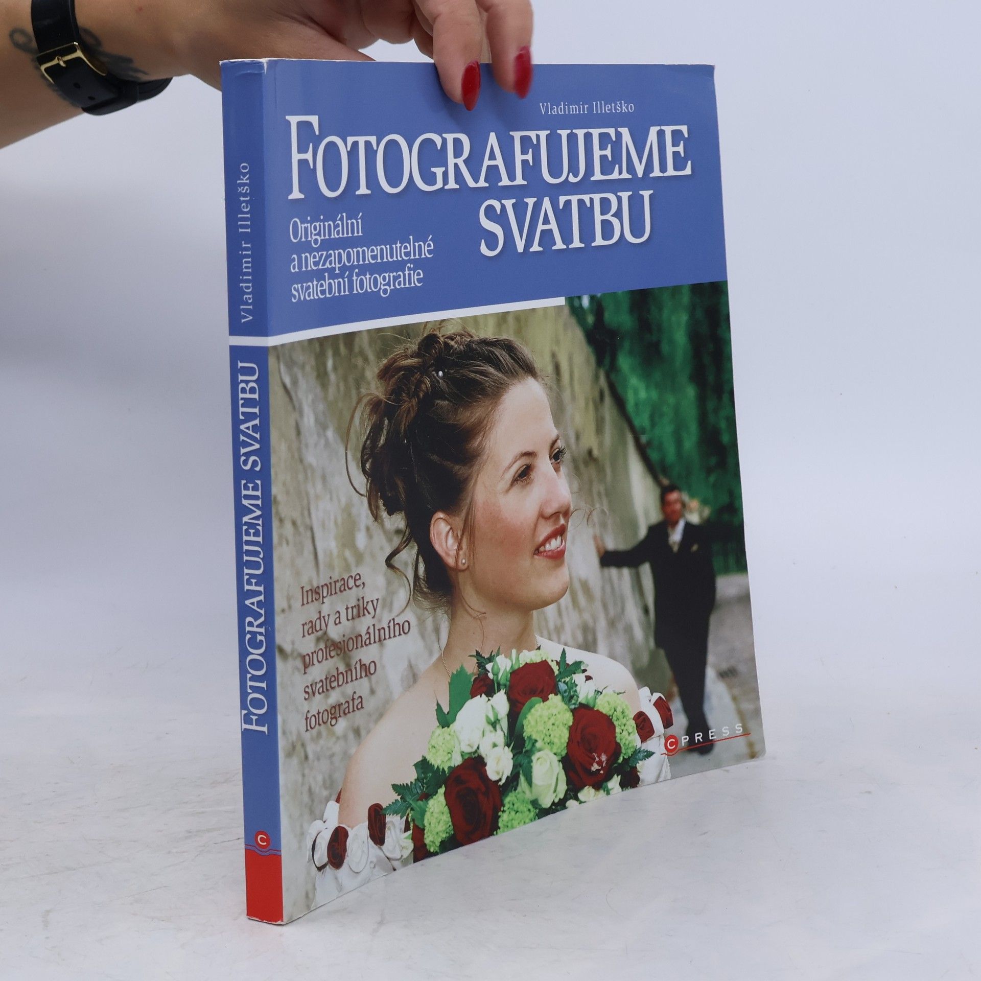 Vladimir Illetško Fotografujeme svatbu. Originální a nezapomenutelné svatební fotografie