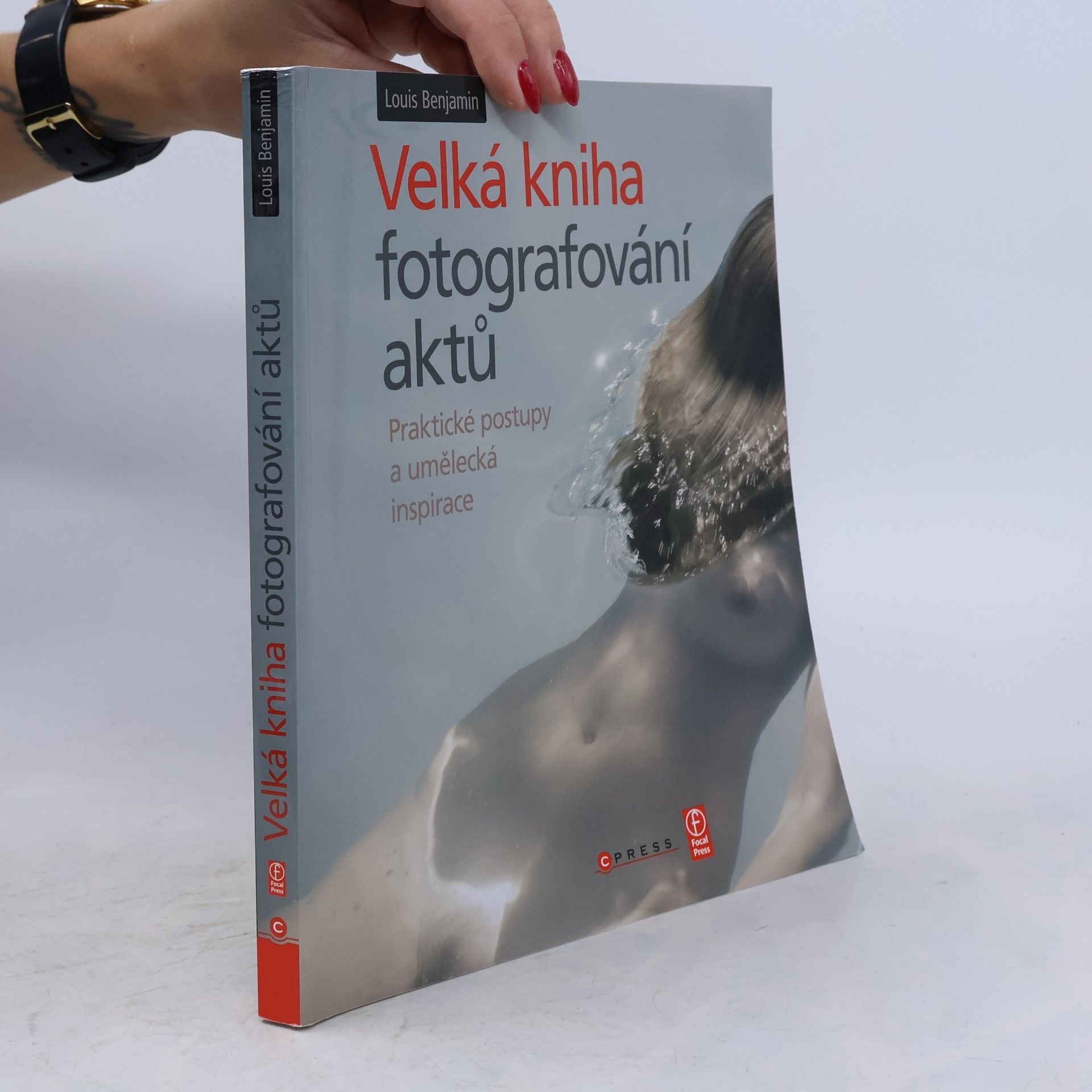 Louis Benjamin Velká kniha fotografování aktů : praktické postupy a umělecká inspirace