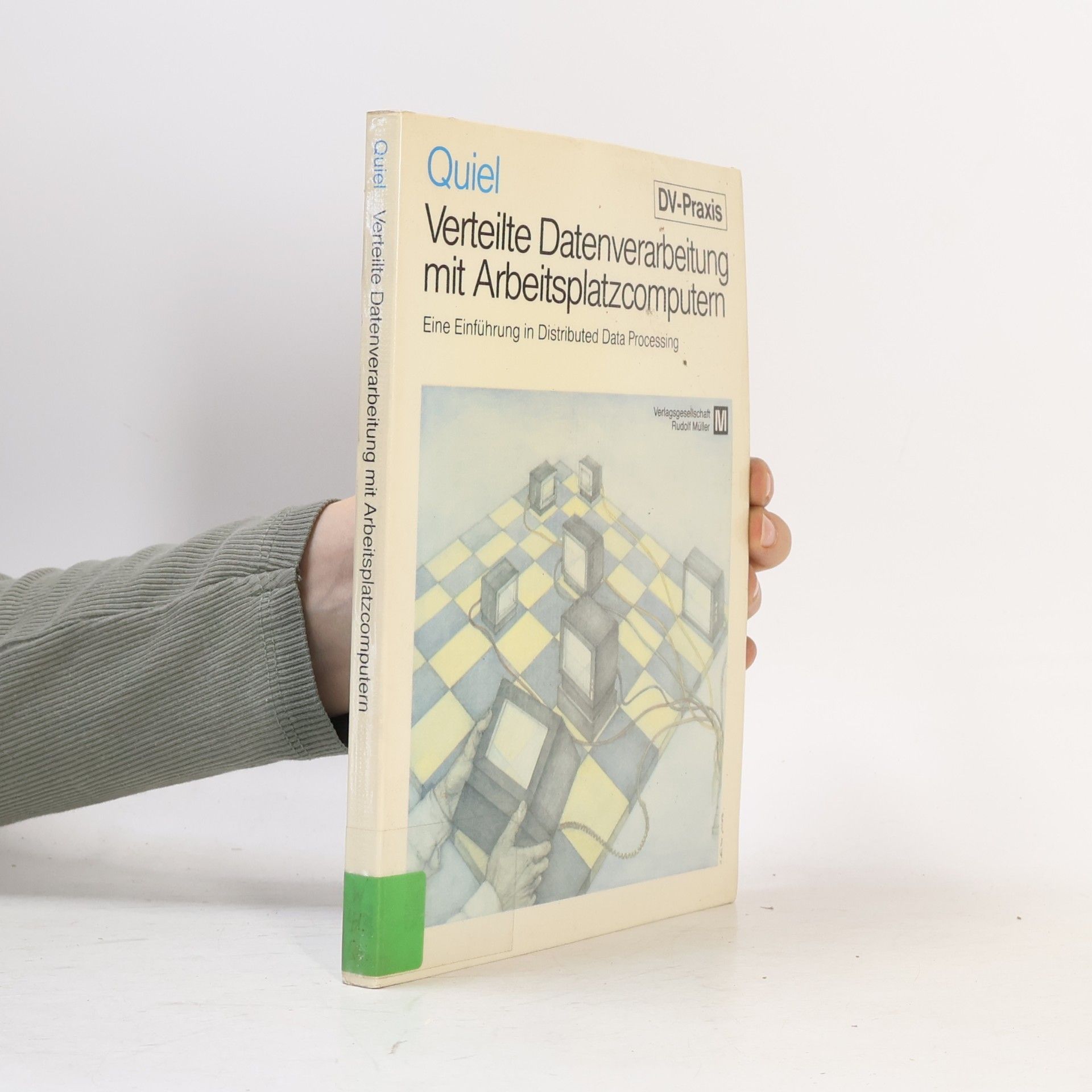 Gerd Quiel Verteilte Datenverarbeitung mit Arbeitsplatzcomputern: Eine Einführung in Distributed Data Processing