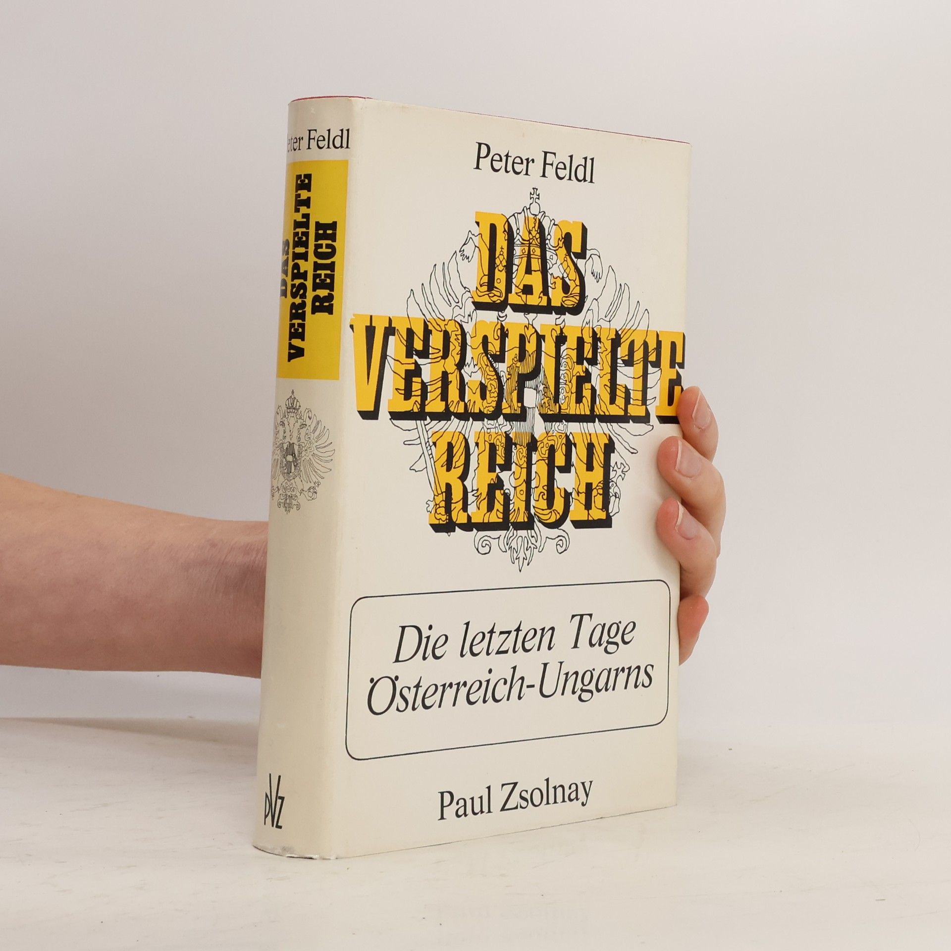 Peter Feldl Das Verspielte Reich. Die letzten Tage Österreich-Ungarns