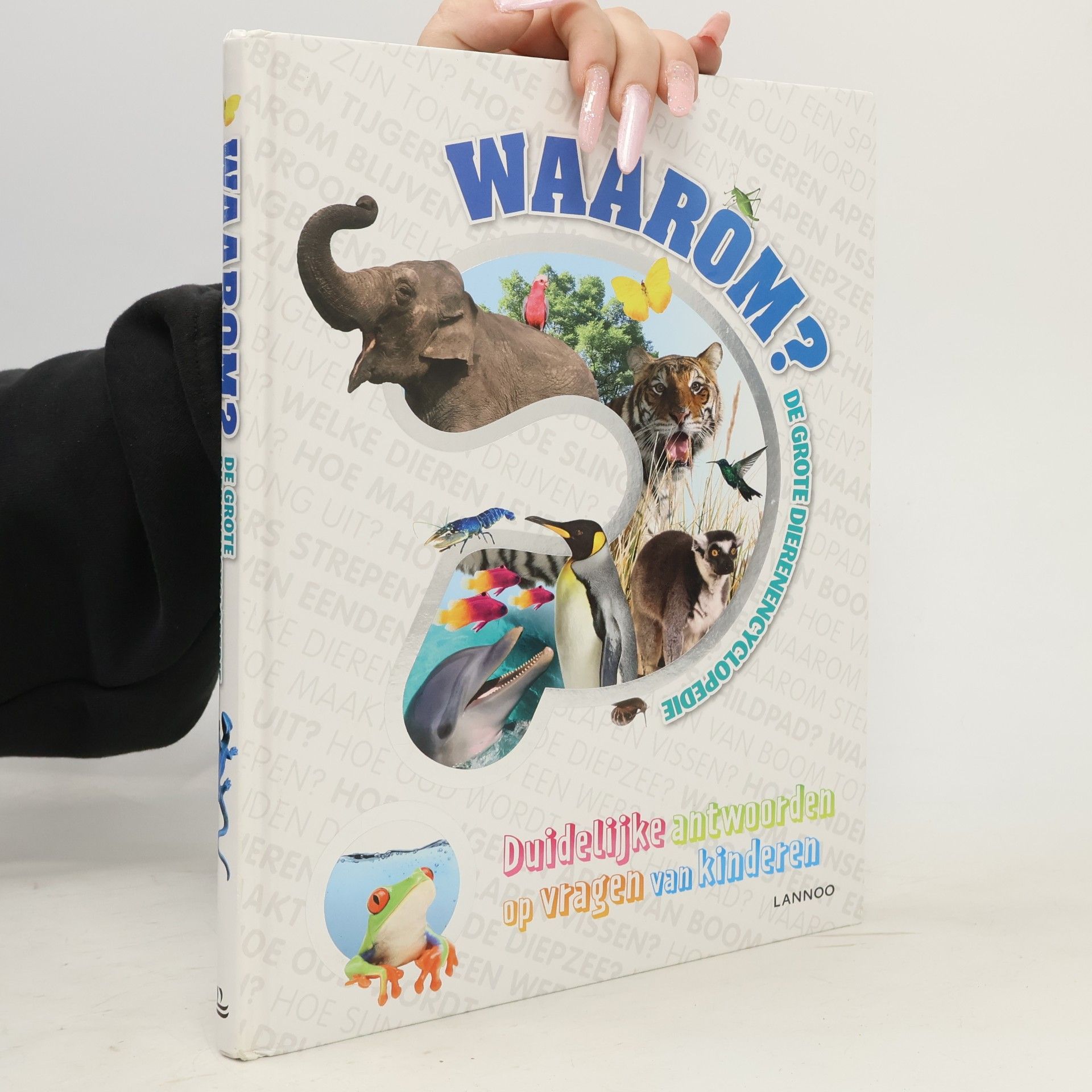 Waarom? de grote dierenencyclopedie: duidelijke antwoorden op vragen van kinderen