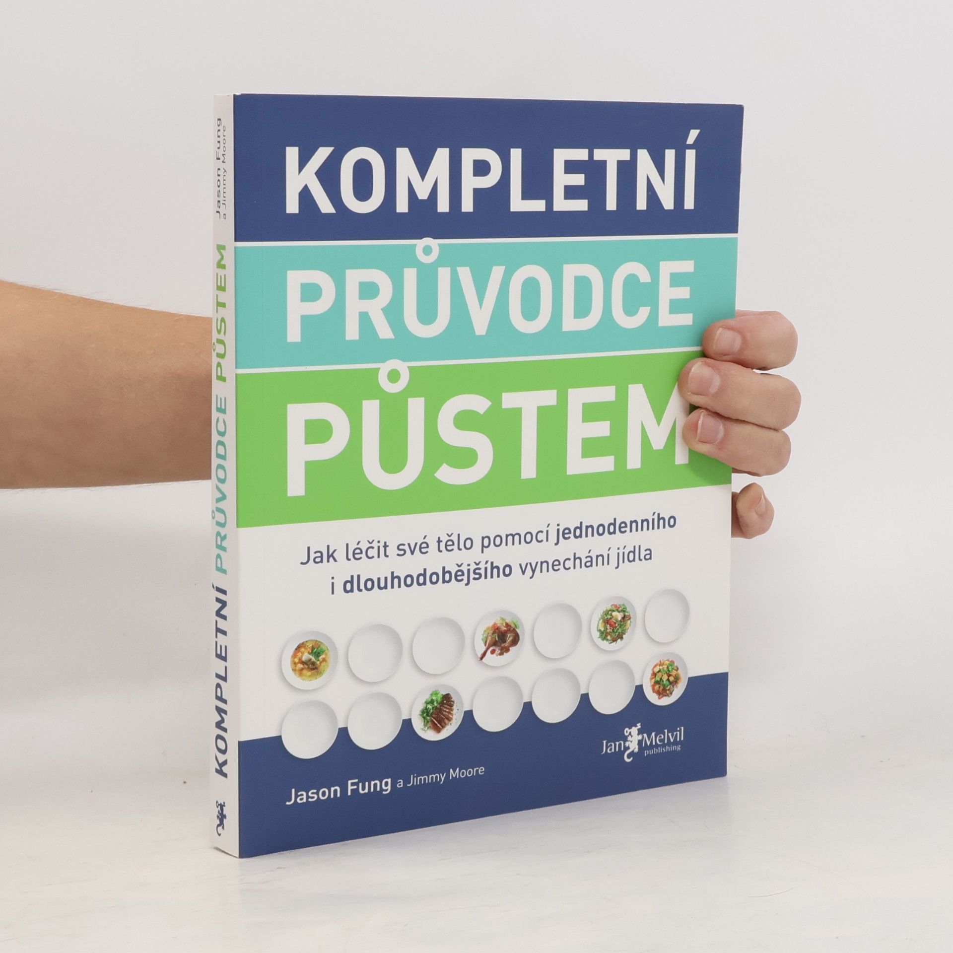 Jason Fung Kompletní průvodce půstem: Jak léčit své tělo pomocí jednodenního i dlouhodobějšího vynechání jídla