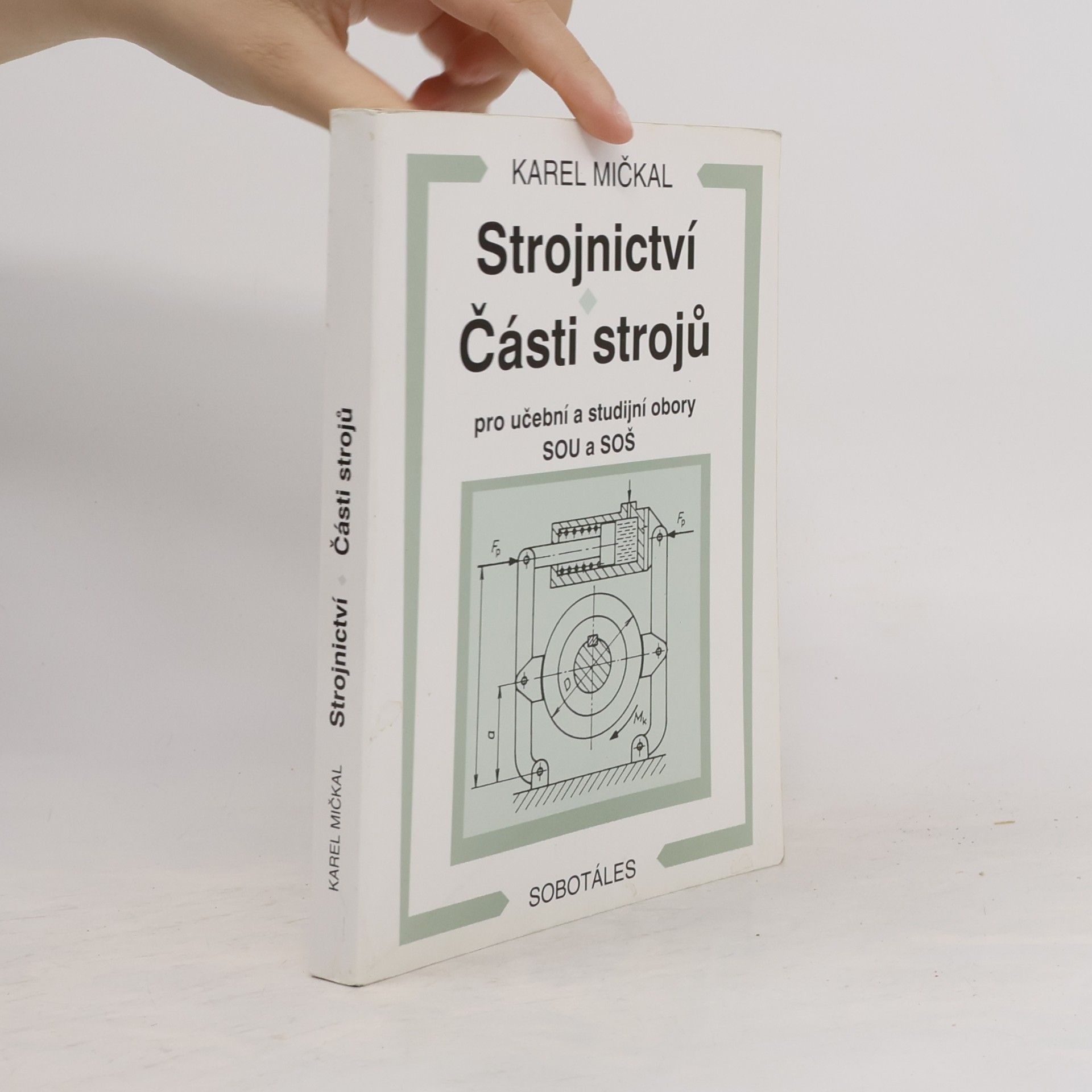 Karel Mičkal Strojnictví ; Části strojů : pro učební a studijní obory SOU a SOŠ