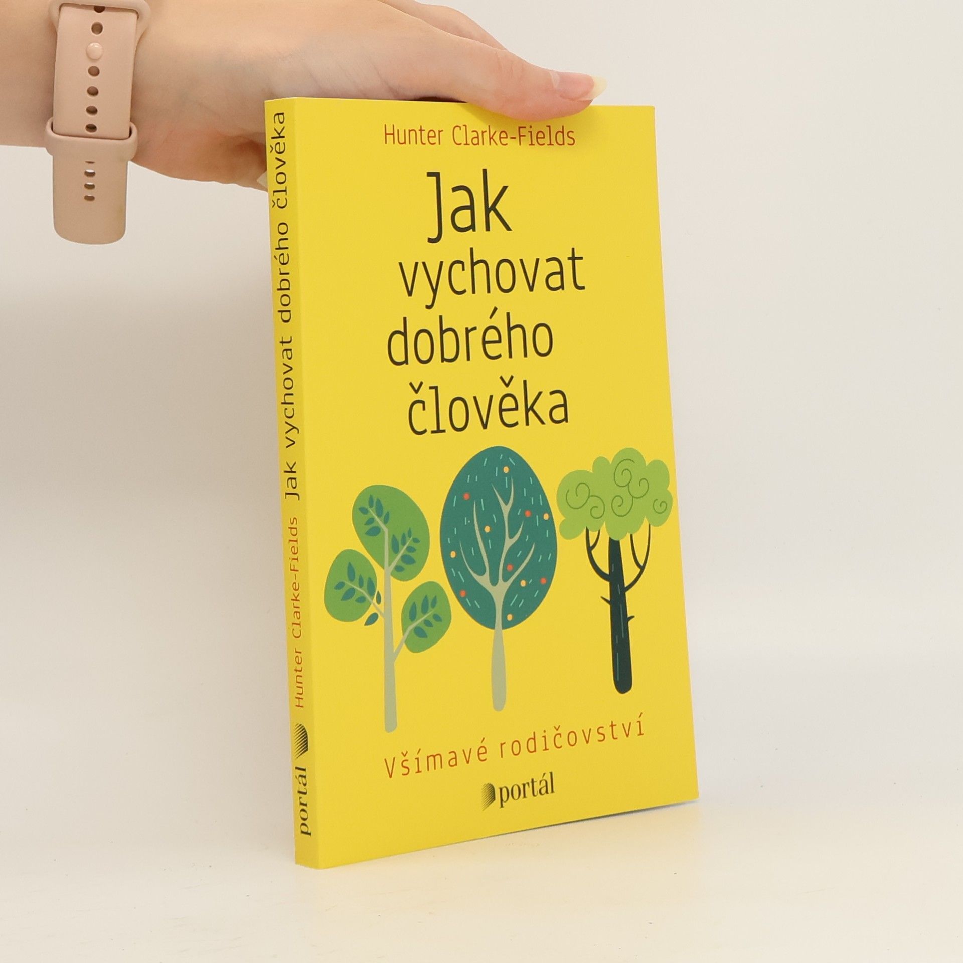 Hunter Clarke Fields Jak vychovat dobrého člověka : všímavé rodičovství