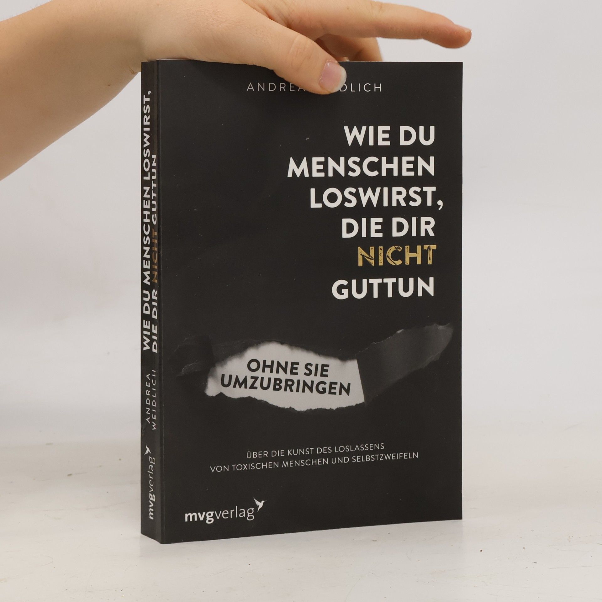 Andrea Weidlich Wie du Menschen loswirst, die dir nicht guttun, ohne sie umzubringen