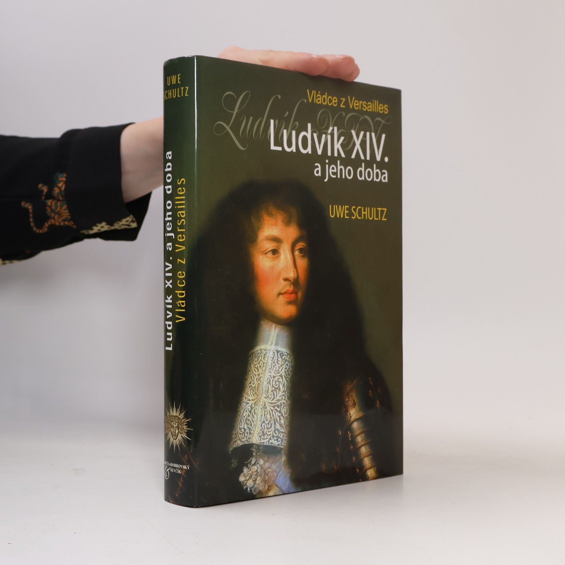 Uwe Schultz Ludvík XIV. a jeho doba. Vládce z Versailles