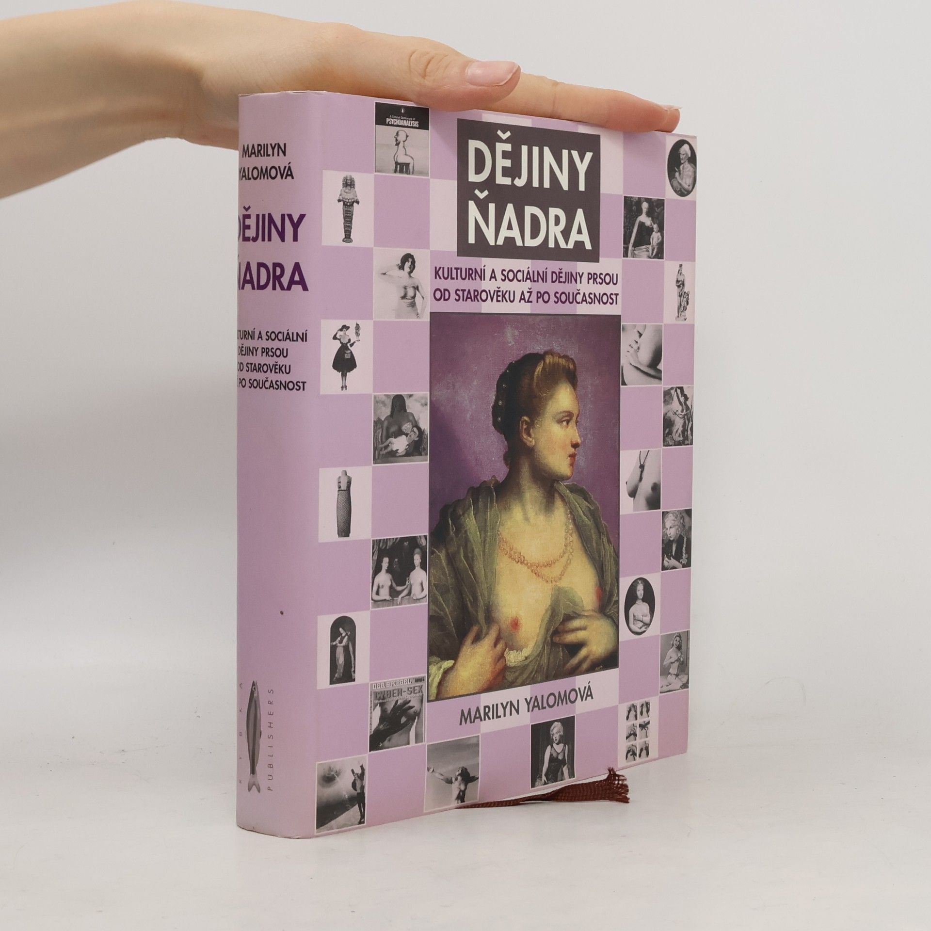 Marilyn Yalom Dějiny ňadra: Kulturní a sociální historie prsou od starověku až po současnost