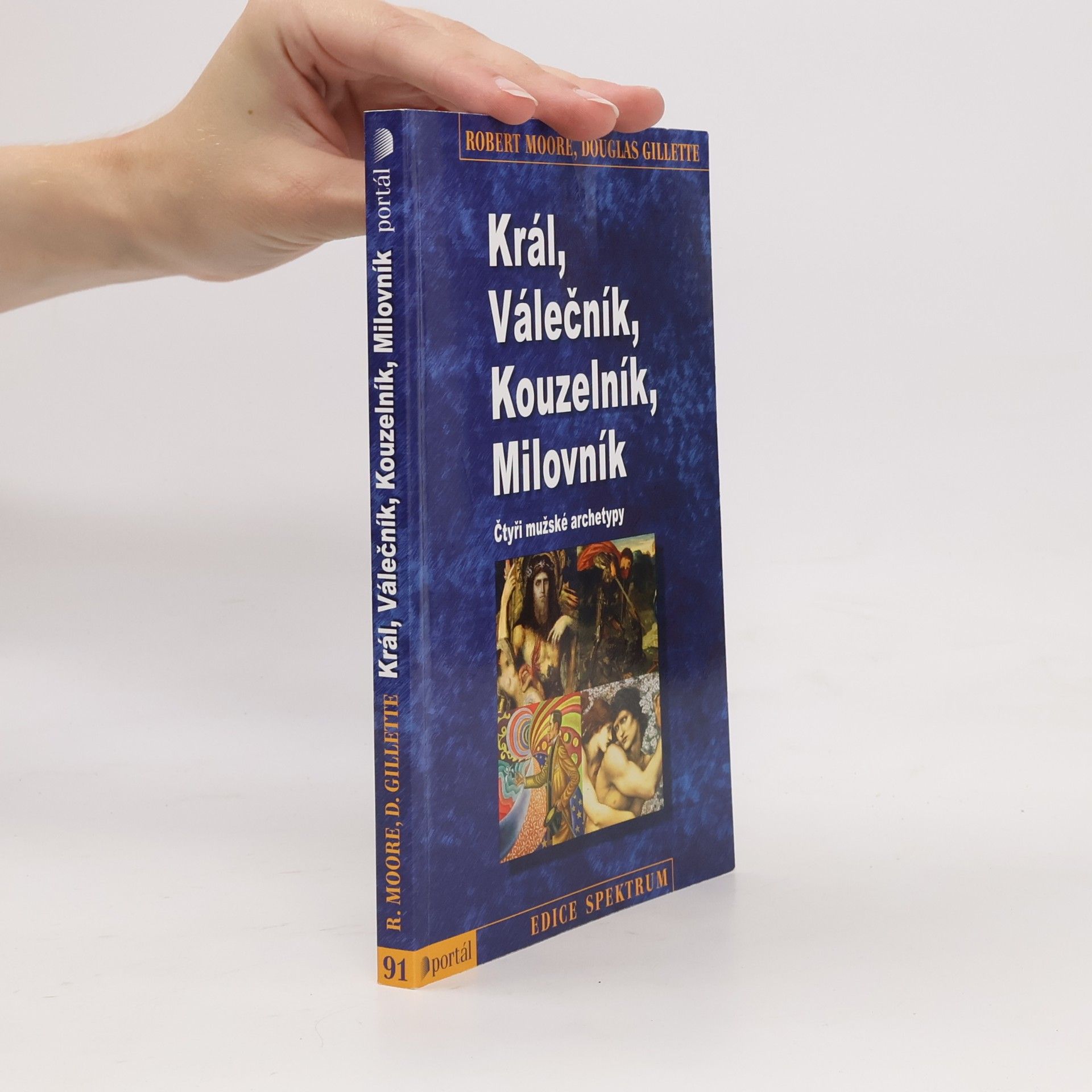 Robert L. Moore Král, válečník, kouzelník, milovník. Čtyři mužské archetypy