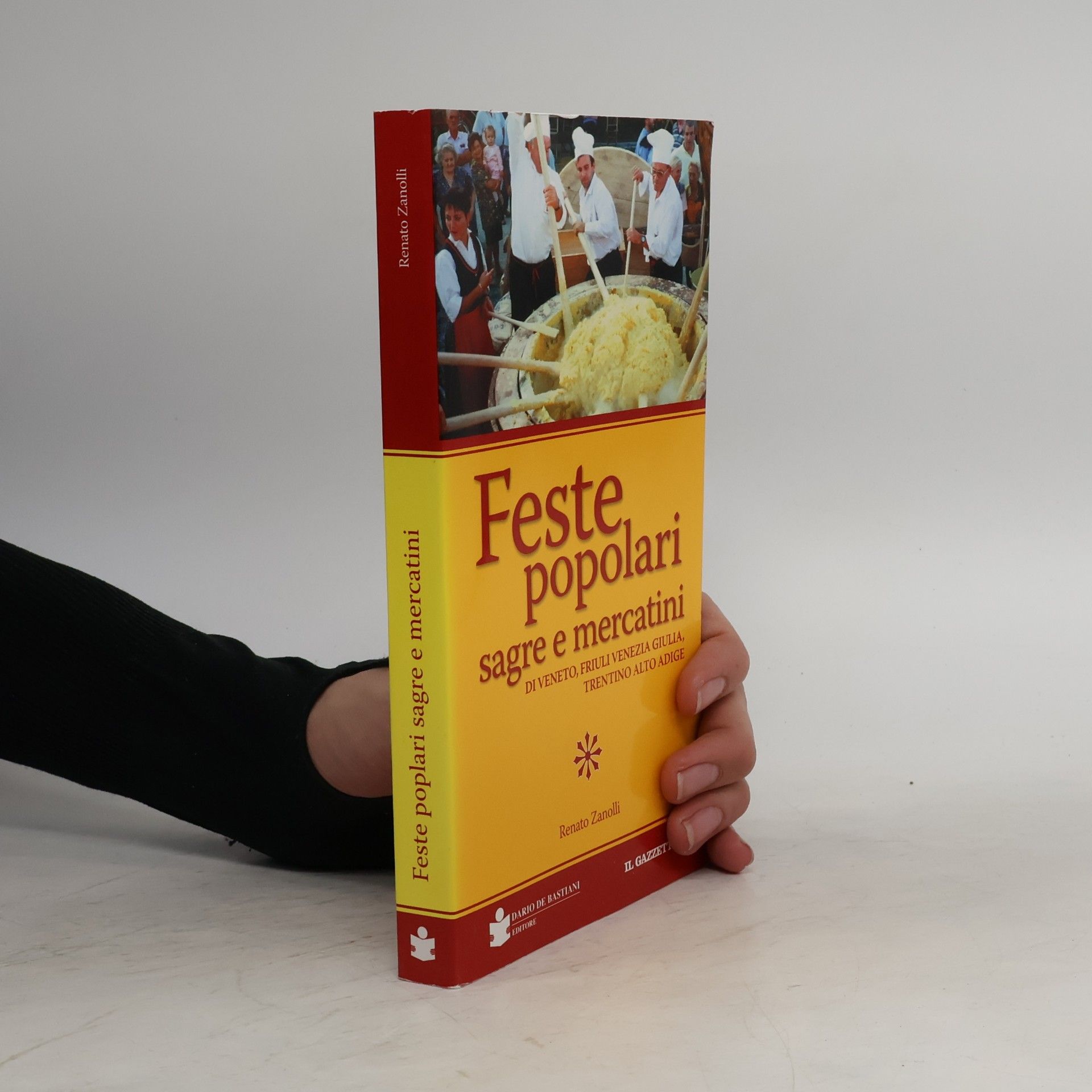 Renato Zanolli Feste popolari sagre e mercatini di Veneto, Friuli Venezia Giulia, Trentino Alto Adige. Ediz. illustrata