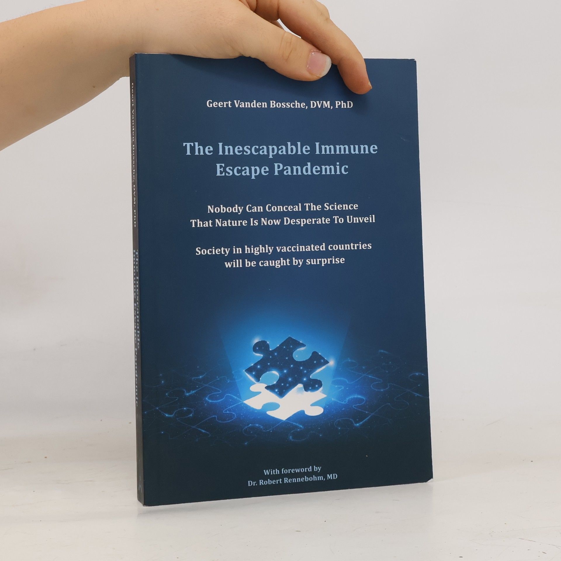 Vanden Bossche  DVM PhD, Geert The Inescapable Immune Escape Pandemic: Nobody Can Conceal The Science That Nature Is Now Desperate To Unveil Society in highly vaccinated countries will be caught by surprise