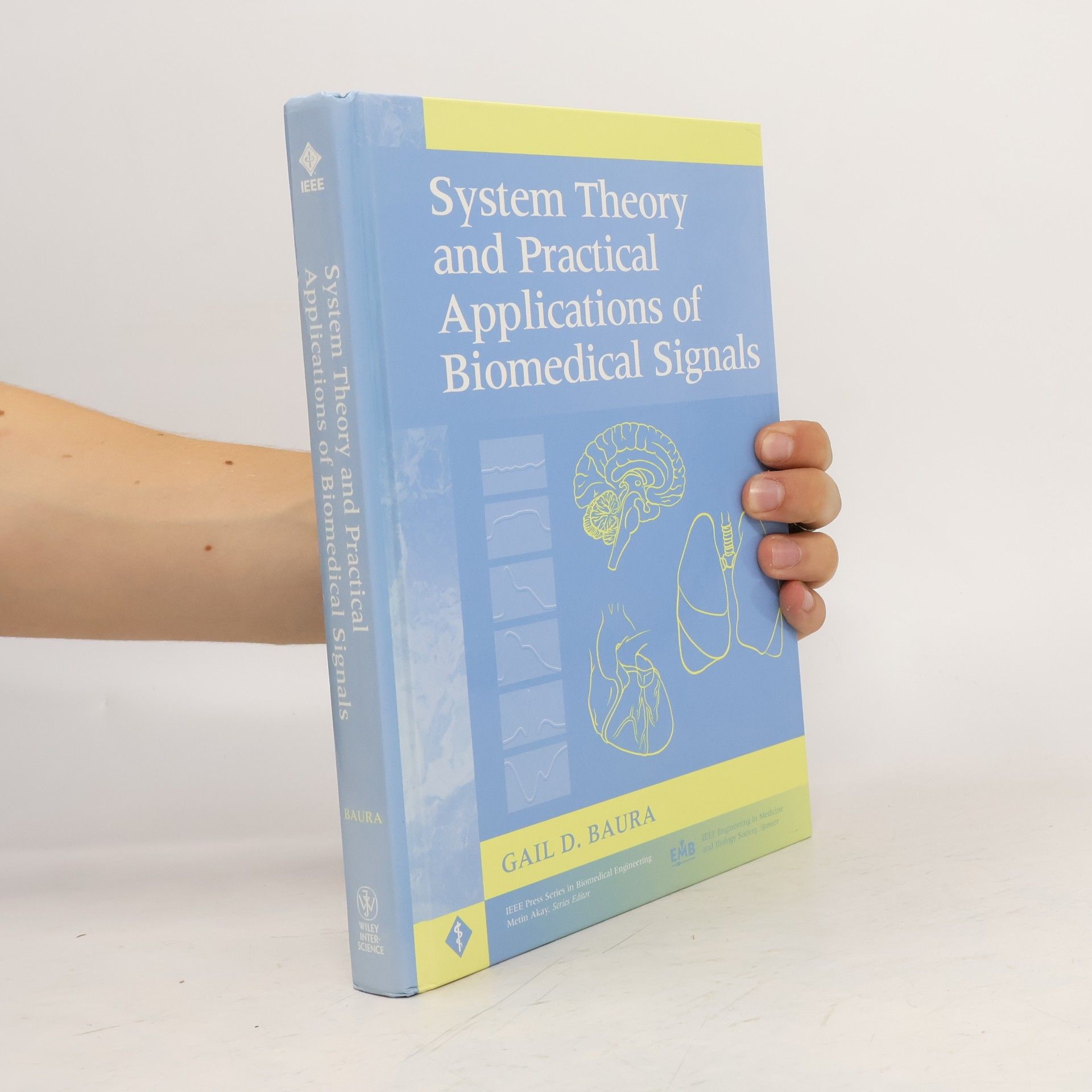 Gail D. Baura IEEE Press Series in Biomedical Engineering: System Theory and Practical Applications of Biomedical Signals