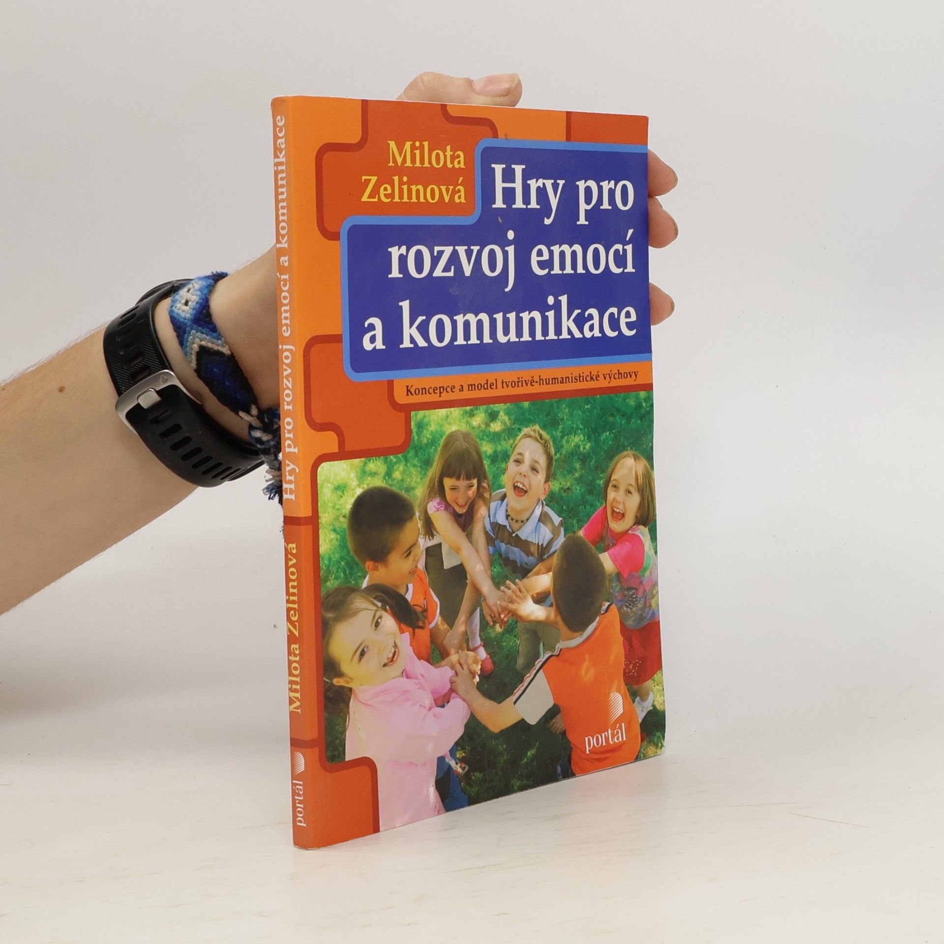 Milota Zelinová Hry pro rozvoj emocí a komunikace : koncepce a model tvořivě humanistické výchovy