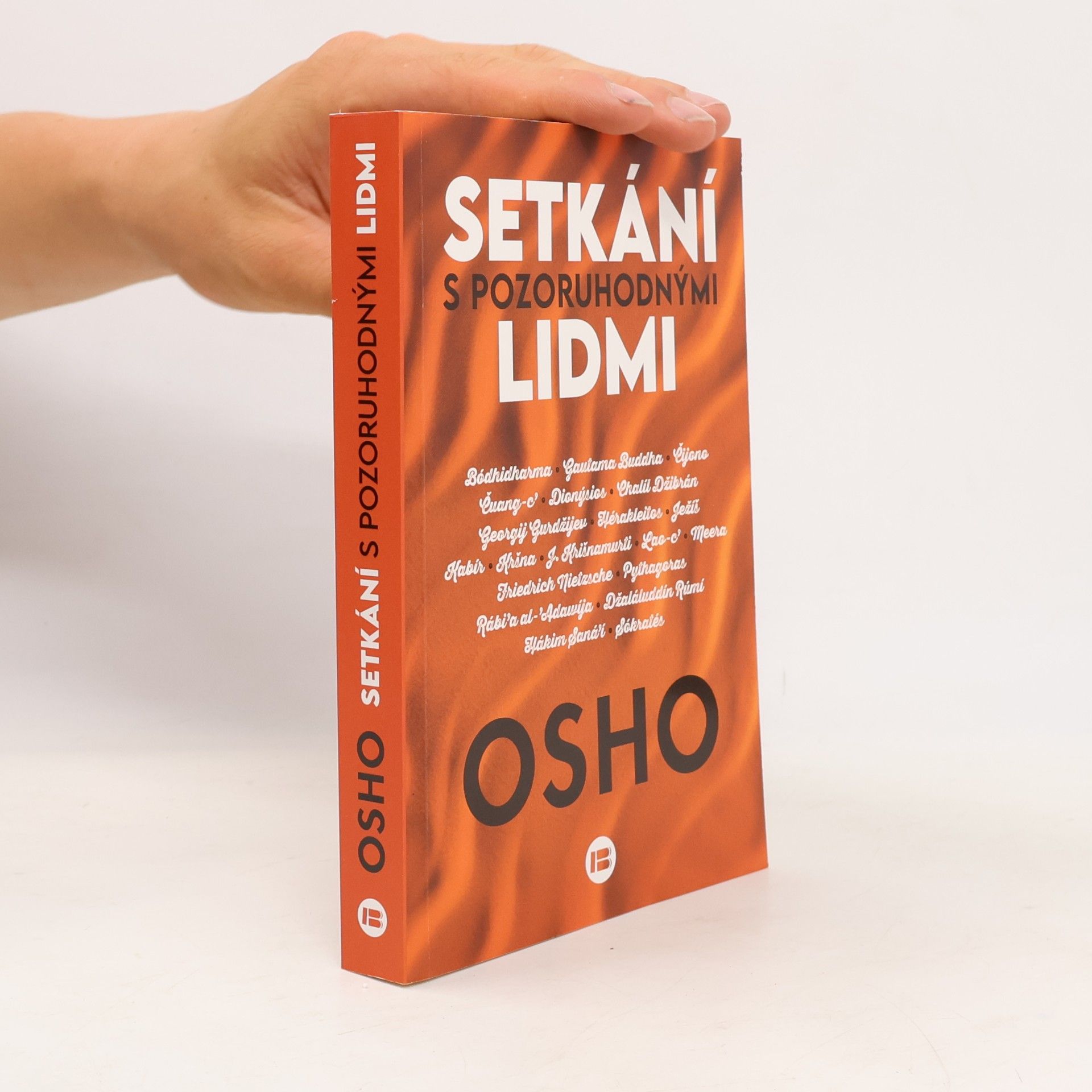 Osho Setkání s pozoruhodnými lidmi : Bódhidharma, Gautama Buddha, Čijono, Čuang-c', Dionýsios, Chalíl Džibrán, Georgij Gurdžijev, Hérakleitos, Ježíš, Kabír, Kršna, J. Krišnamurti, Lao-c', Meera, Friedrich Nietsche, Pythagoras, Rábi'a al-'Adawíja, Džaláluddín rúmí, Hákim Saná'í, Sókratés