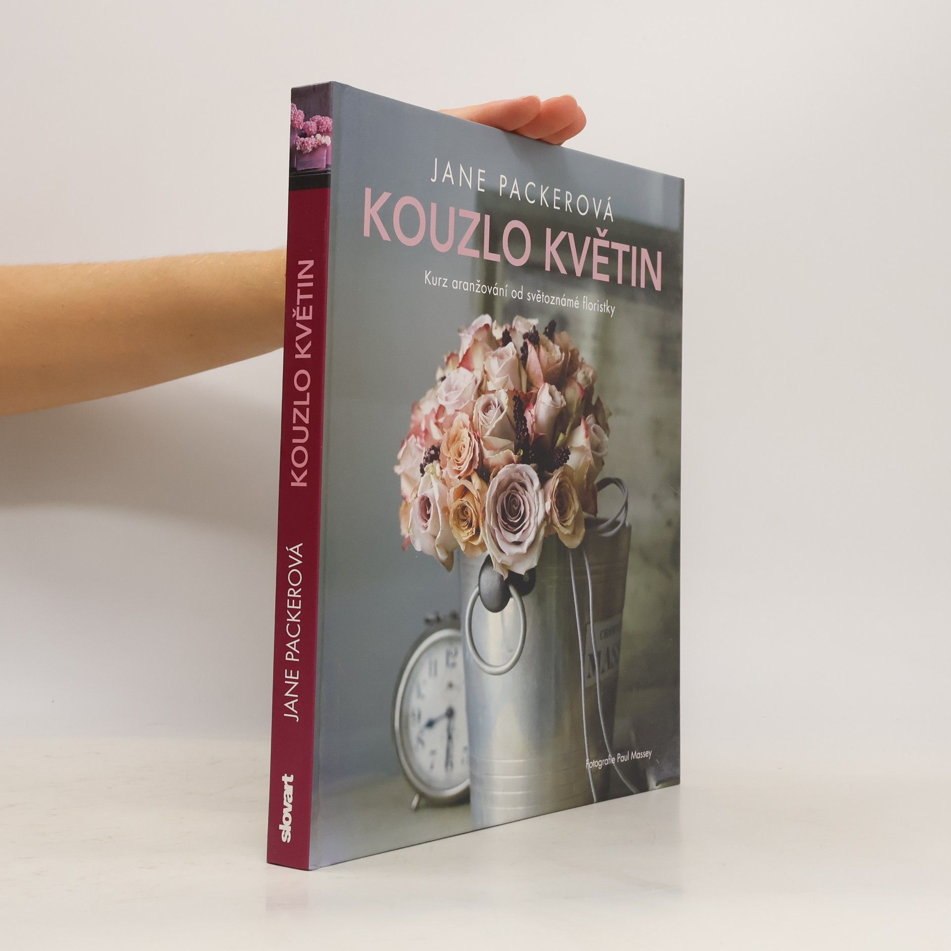 Jane Packer Kouzlo květin: Kurz aranžování od světoznámé floristky