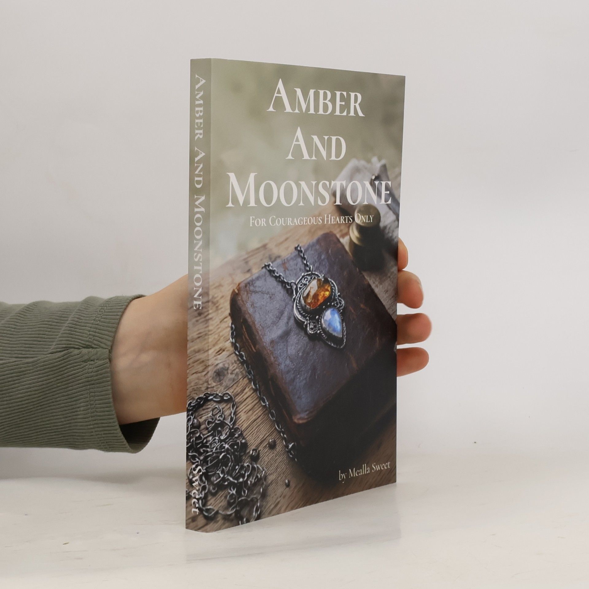 Sweet, Mealla Amber And Moonstone: For Courageous Hearts Only