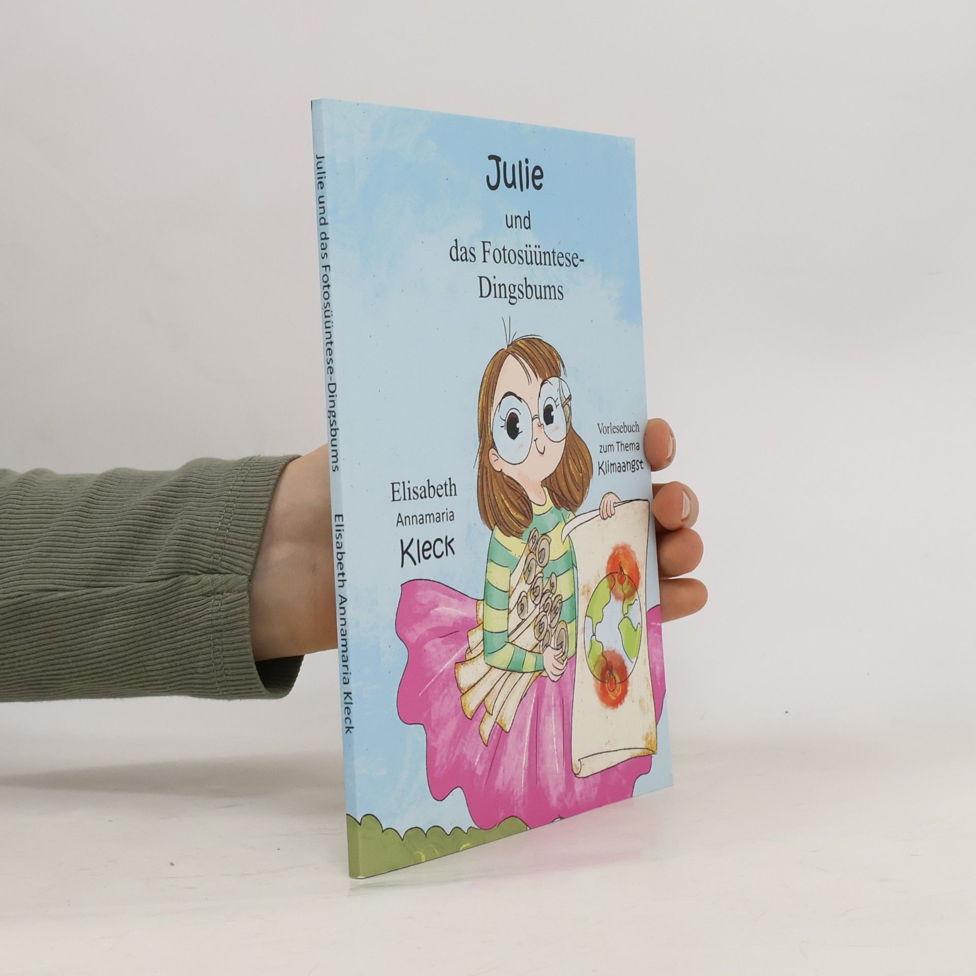 Kleck, Elisabeth Annamaria Julie und das Fotosüüntese-Dingsbums: Vorlesebuch zum Thema Klimaangst