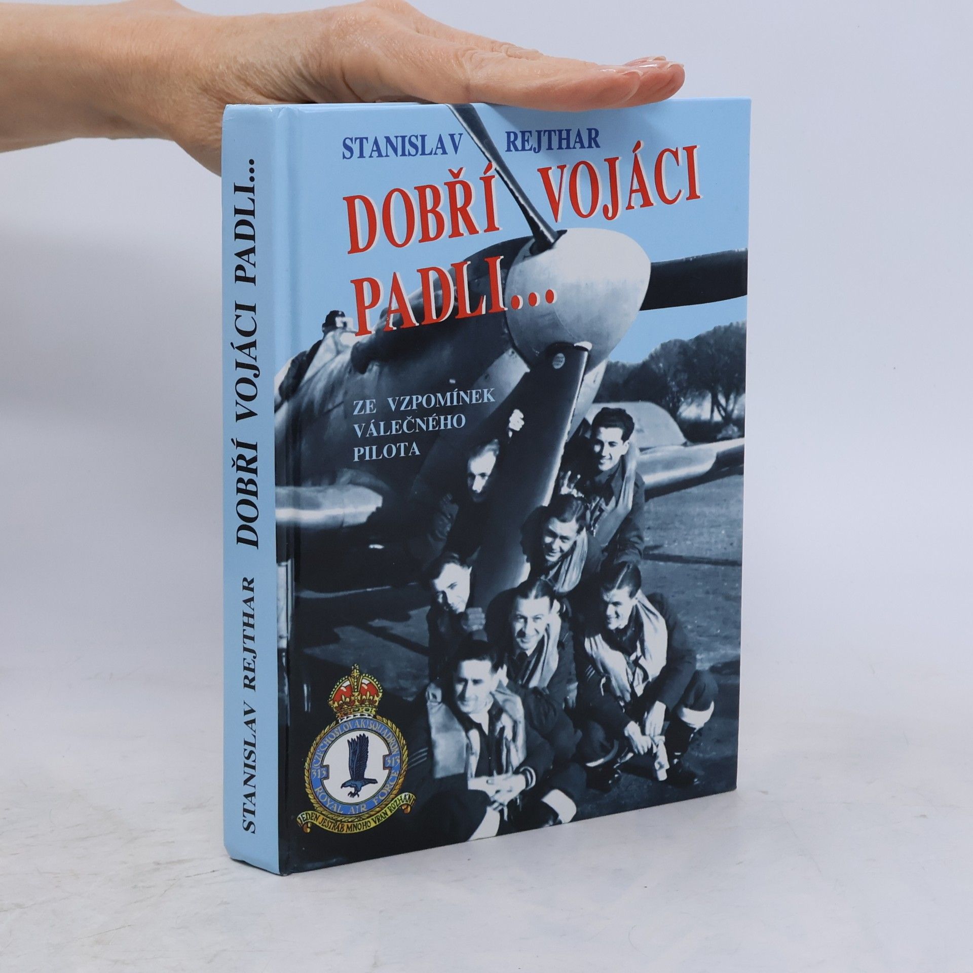 Stanislav Rejthar Dobří vojáci padli... : ze vzpomínek válečného pilota