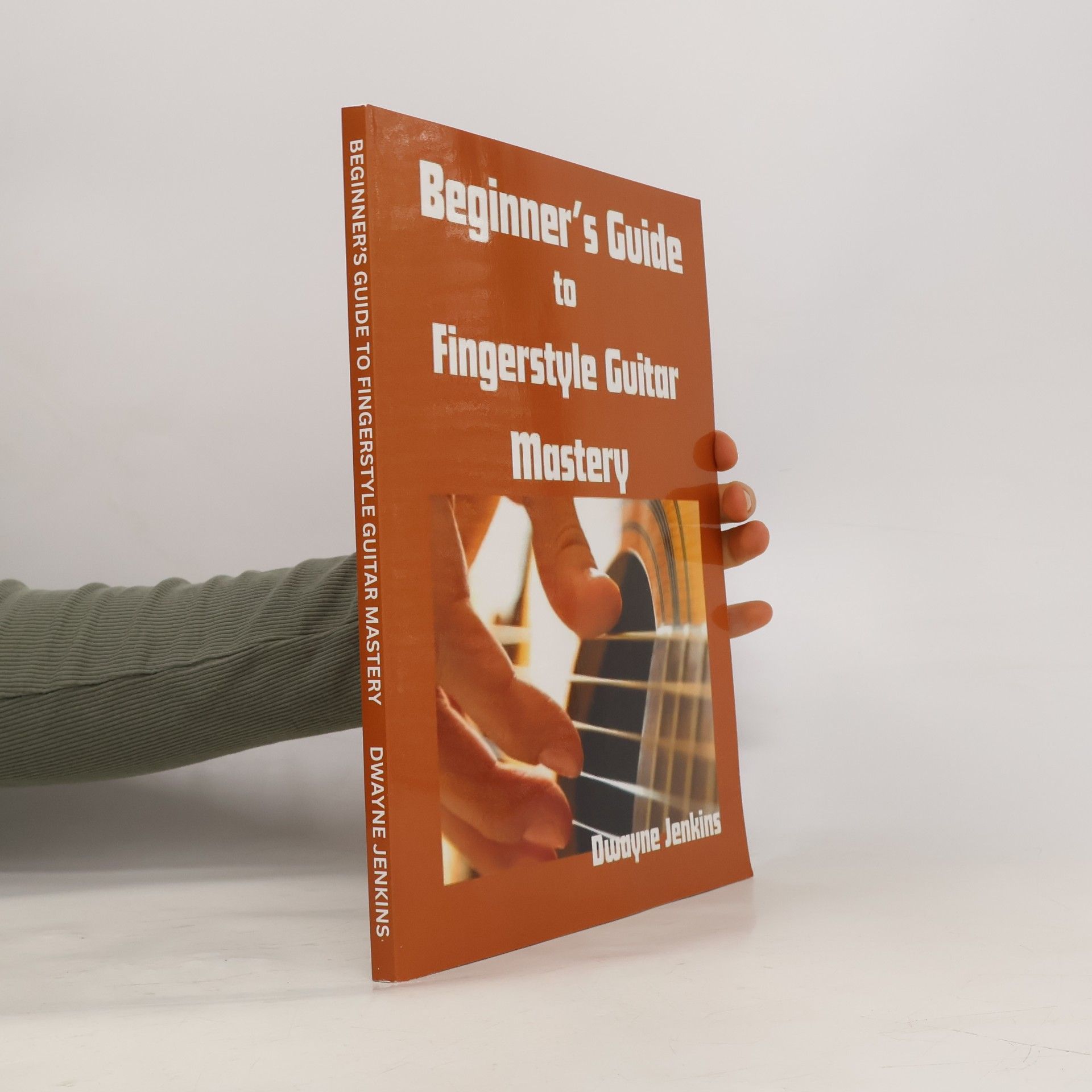 Jenkins, Dwayne Beginner's Guide to Fingerstyle Guitar Mastery: A Complete Guide to Learning Essential Techniques & Theory with Ease