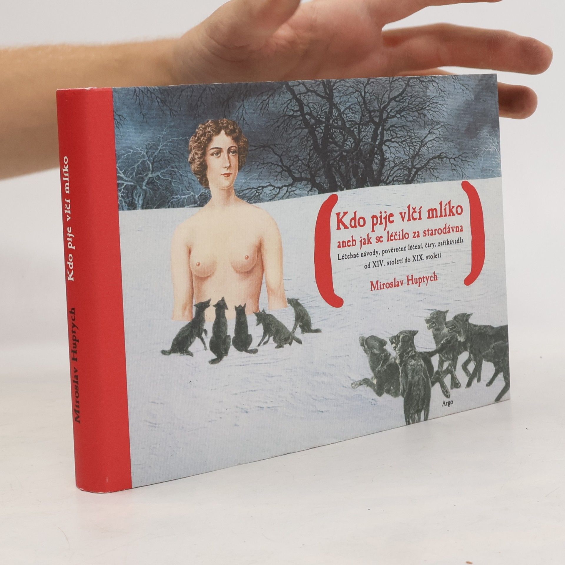 Miroslav Huptych Kdo pije vlčí mlíko, aneb, jak se léčilo za starodávna