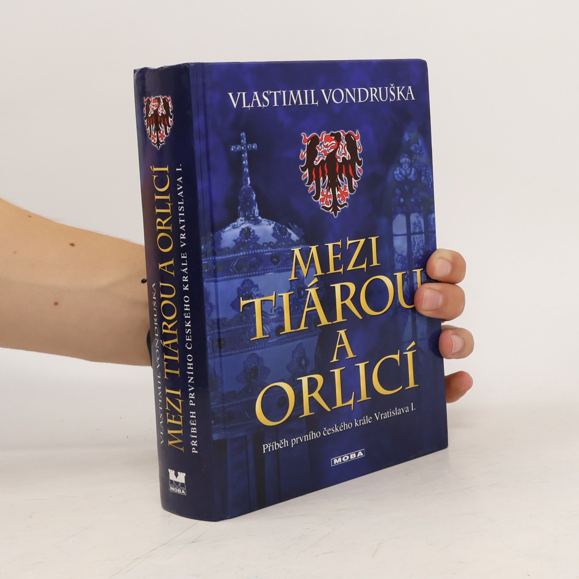 Vlastimil Vondruška Mezi tiárou a orlicí. Příběh prvního českého krále Vratislava I.