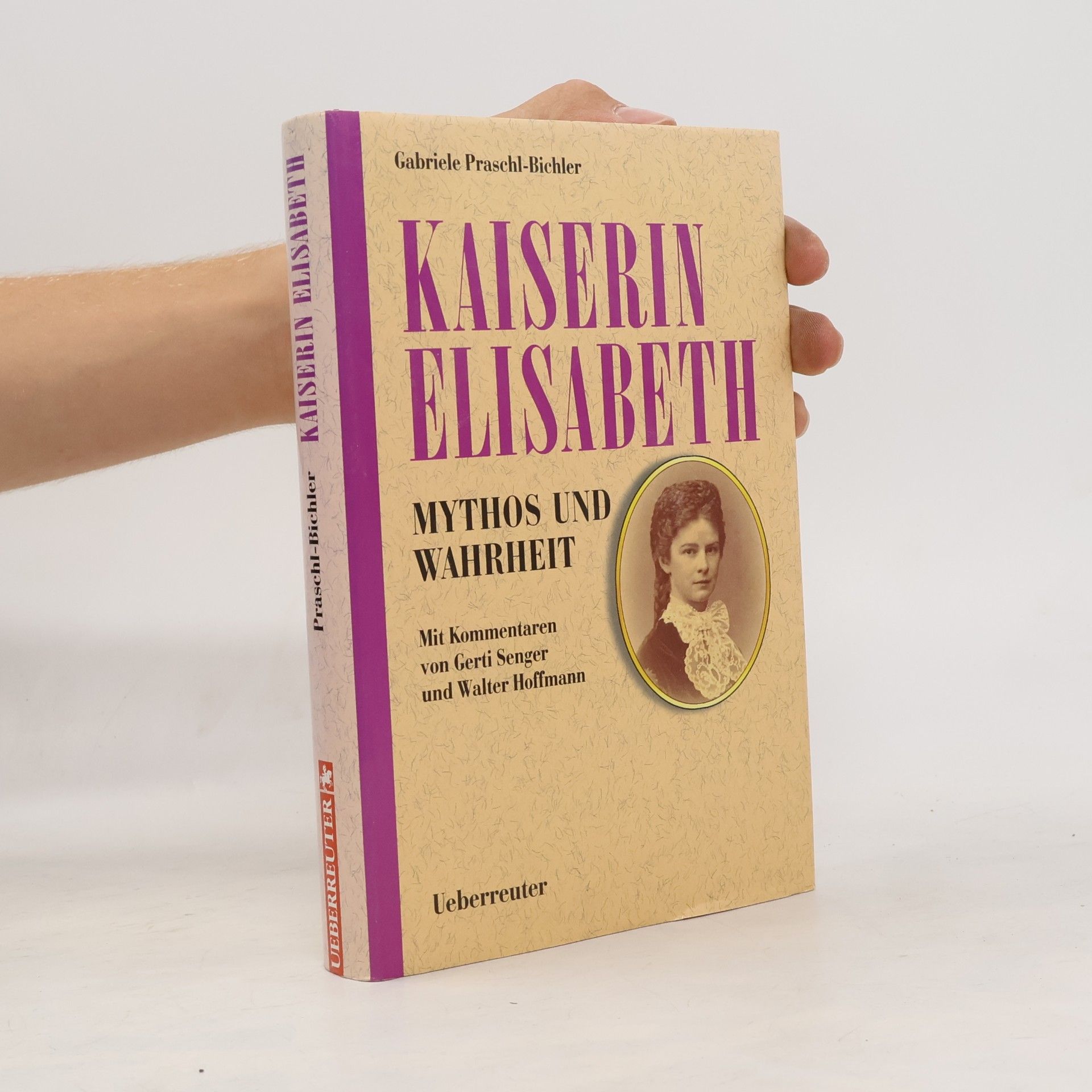 Gabriele Praschl Bichler Kaiserin Elisabeth. Mythos und Wahrheit